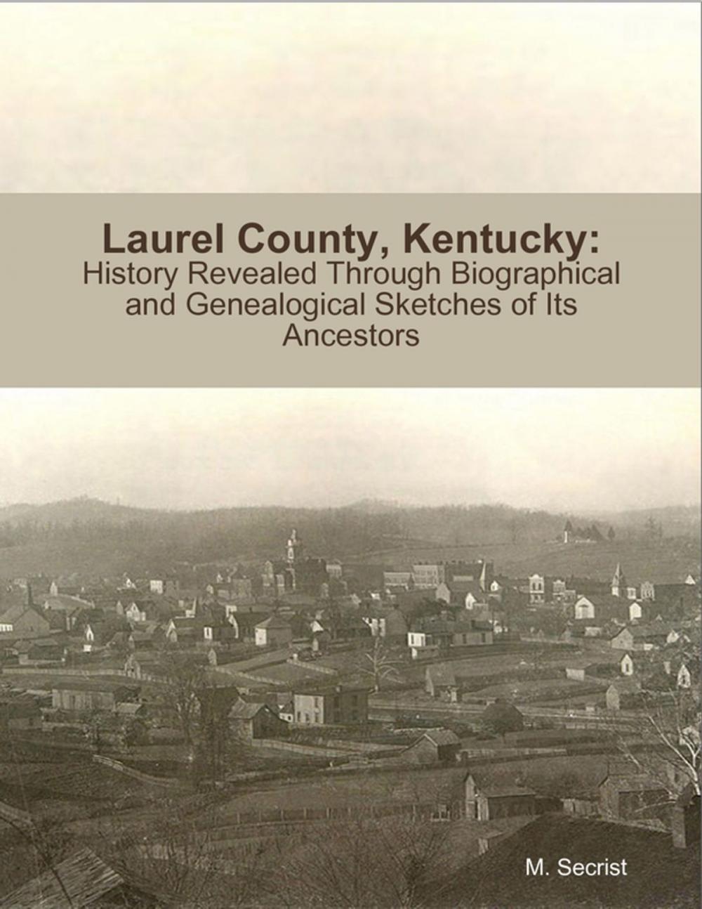 Big bigCover of Laurel County, Kentucky: History Revealed Through Biographical and Genealogical Sketches of Its Ancestors