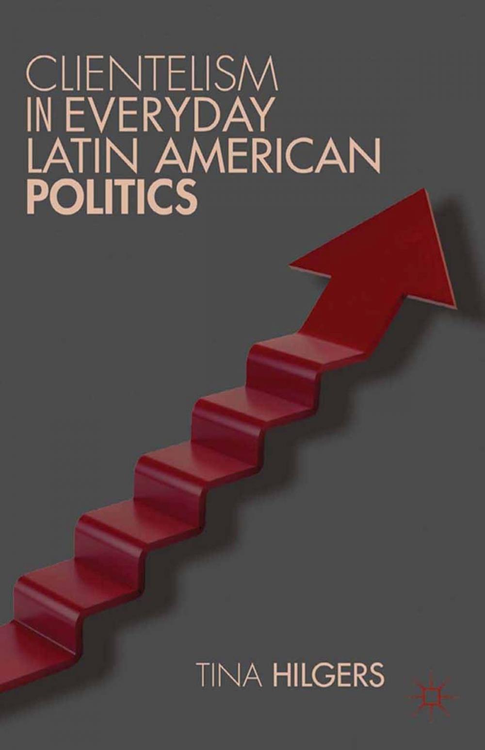 Big bigCover of Clientelism in Everyday Latin American Politics