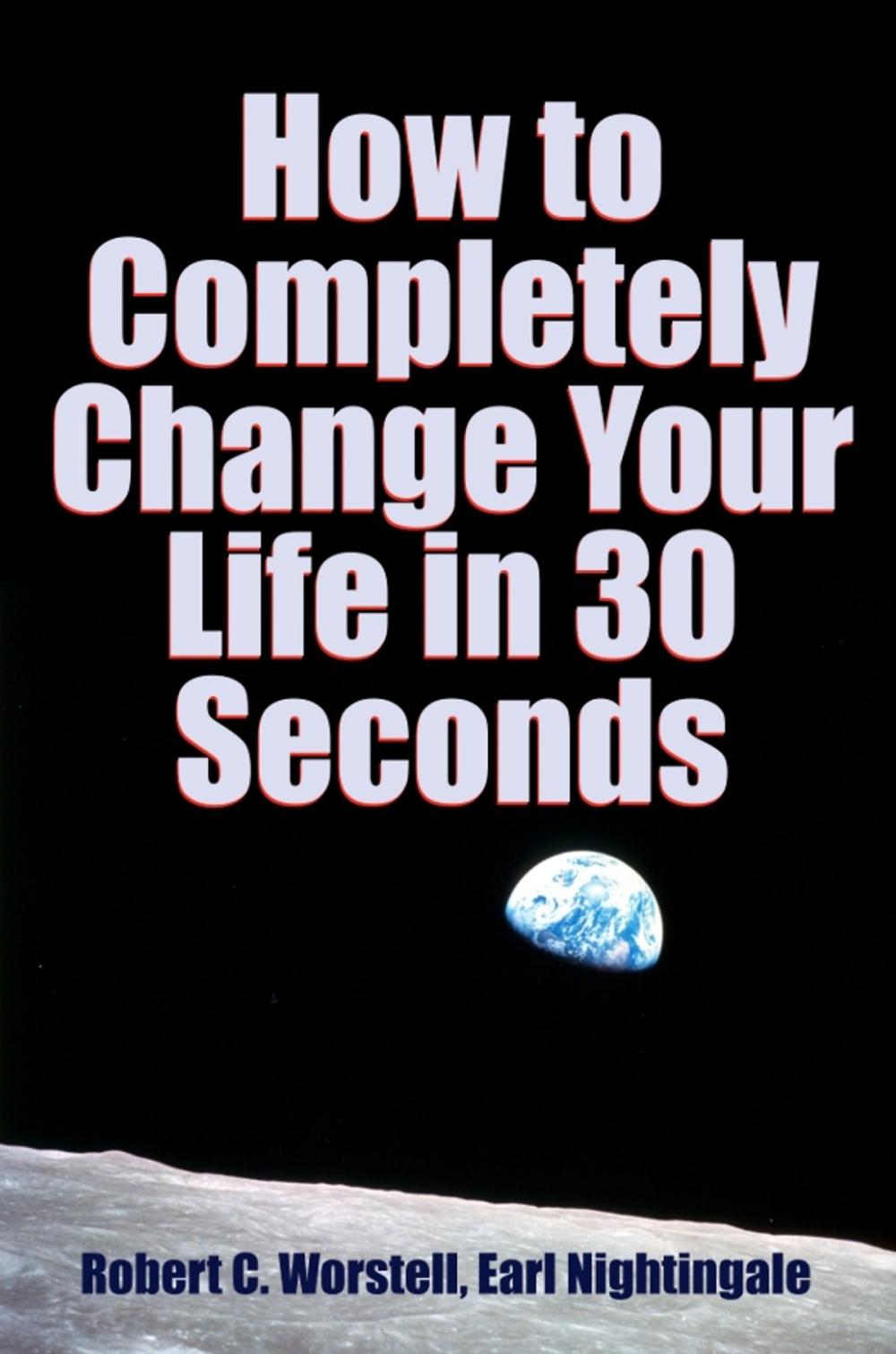 Big bigCover of How to Completely Change Your Life in 30 Seconds