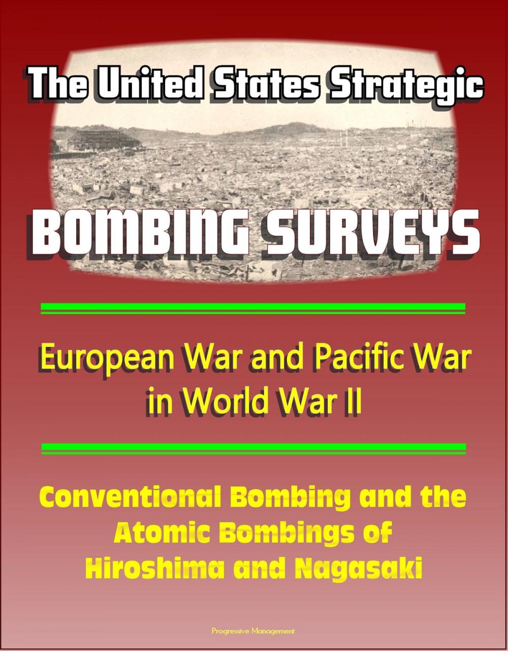 Big bigCover of The United States Strategic Bombing Surveys: European War and Pacific War in World War II, Conventional Bombing and the Atomic Bombings of Hiroshima and Nagasaki