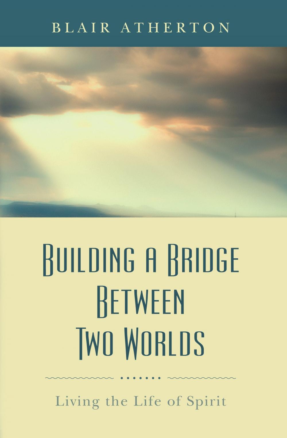 Big bigCover of Building a Bridge Between Two Worlds: Living the Life of Spirit