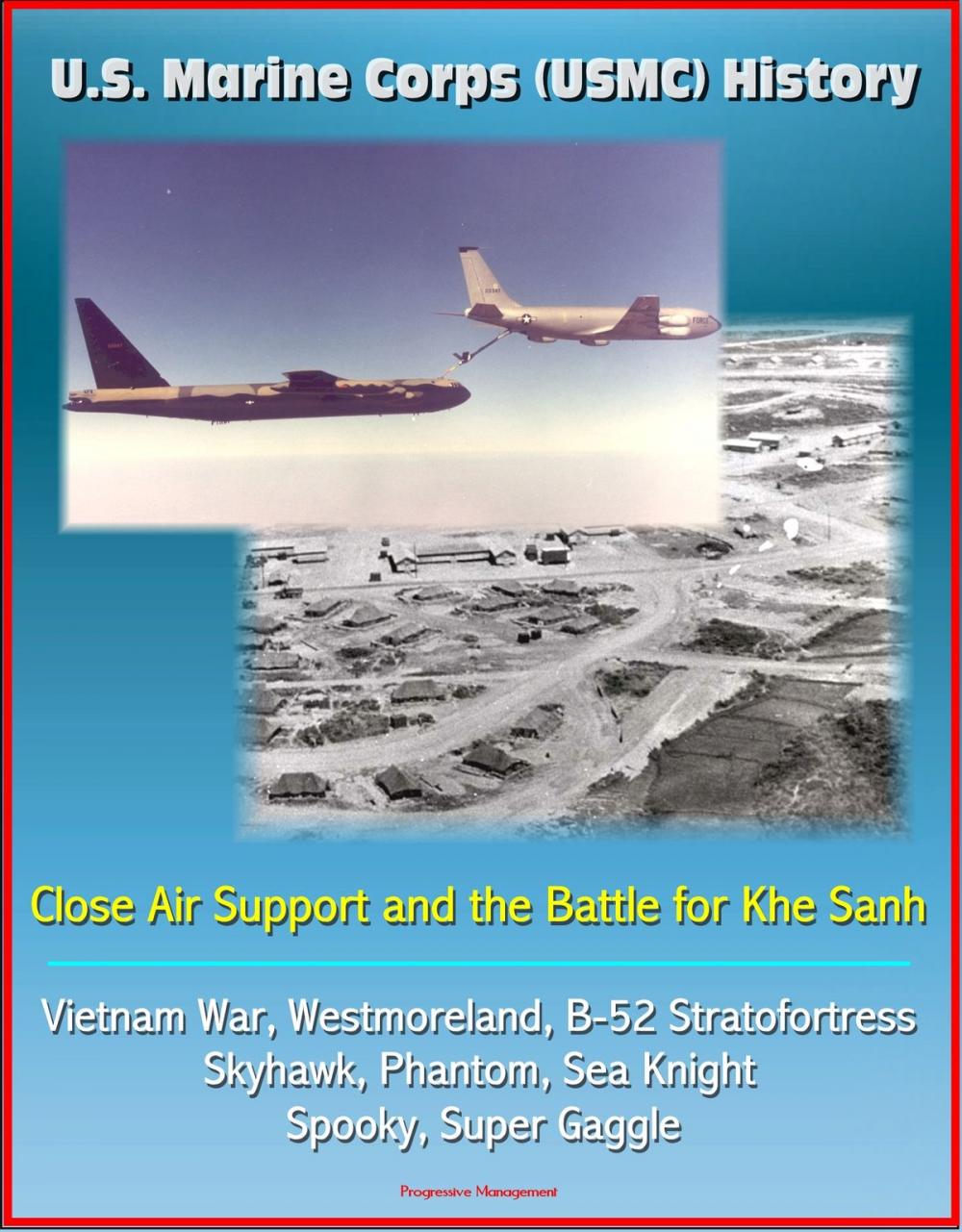 Big bigCover of U.S. Marine Corps (USMC) History: Close Air Support and the Battle for Khe Sanh - Vietnam War, Westmoreland, B-52 Stratofortress, Skyhawk, Phantom, Sea Knight, Spooky, Super Gaggle