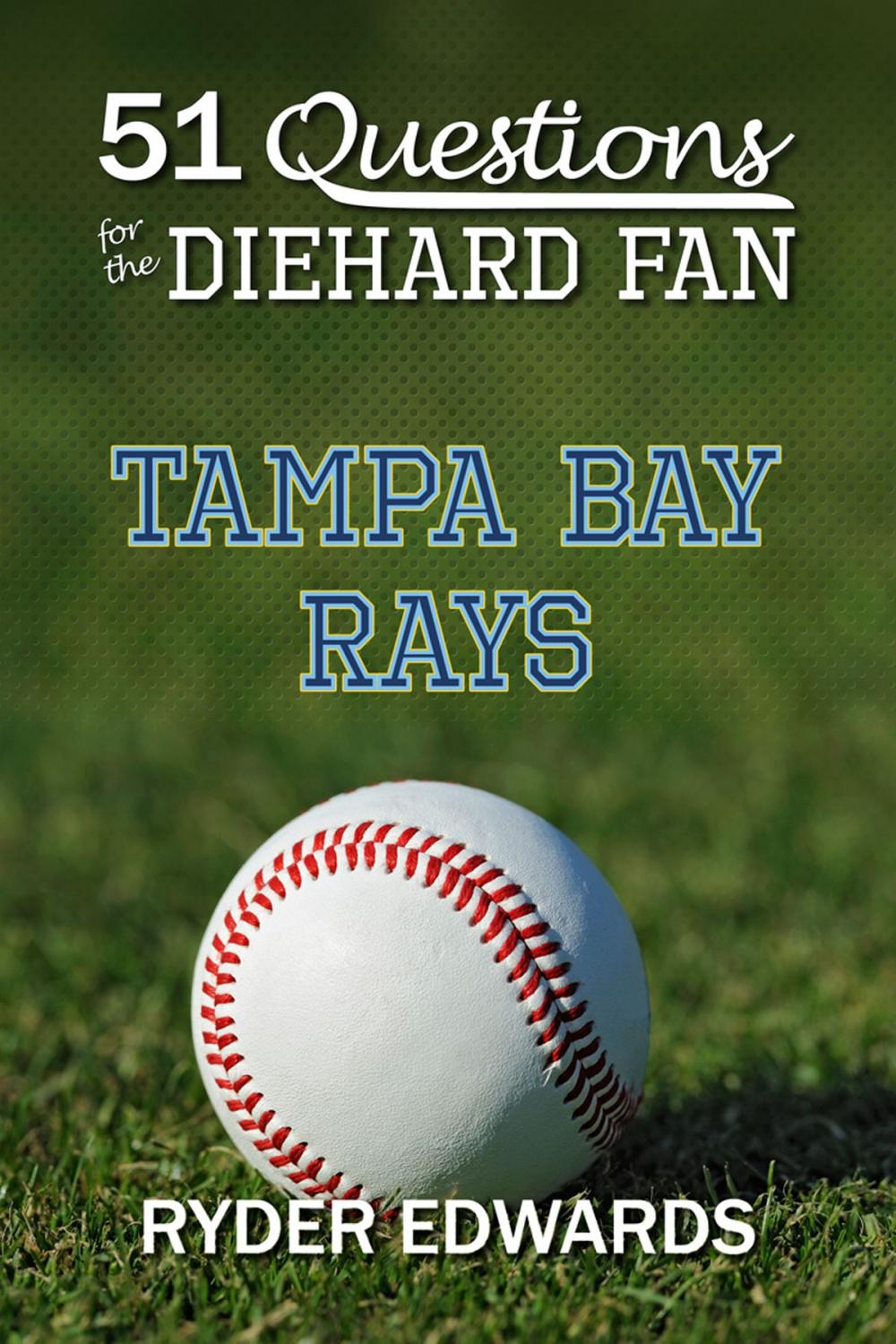 Big bigCover of 51 Questions for the Diehard Fan: Tampa Bay Rays