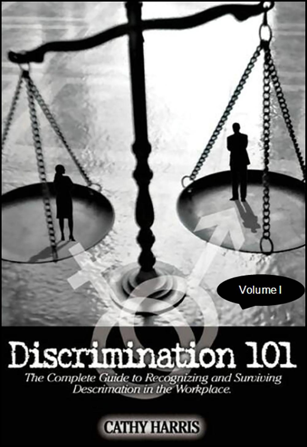 Big bigCover of Discrimination 101: The Complete Guide to Recognizing and Surviving Discrimination in the Workplace (Volume I)