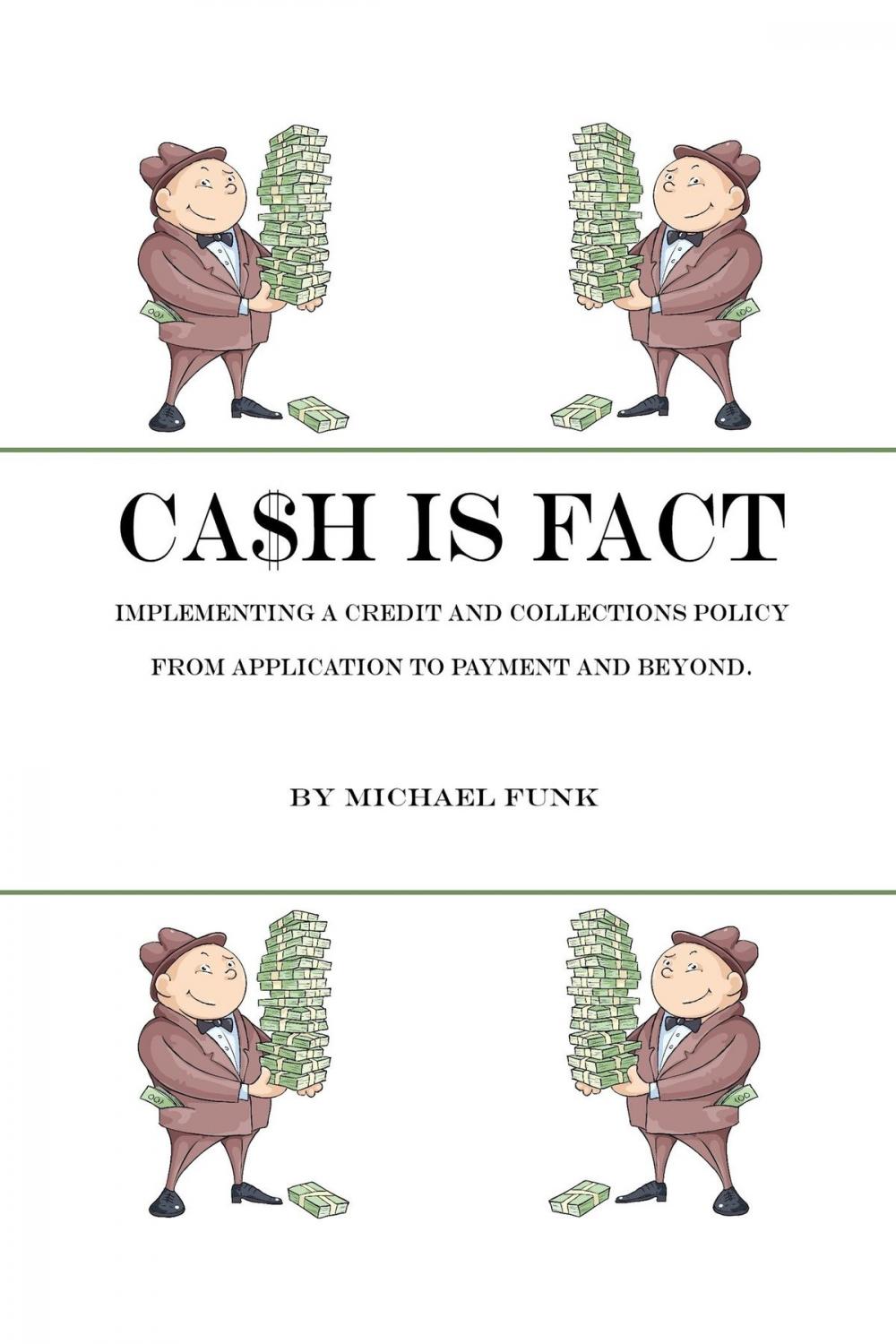 Big bigCover of Ca$h is Fact: Implementing a Credit and Collections Policy From Application to Payment and Beyond