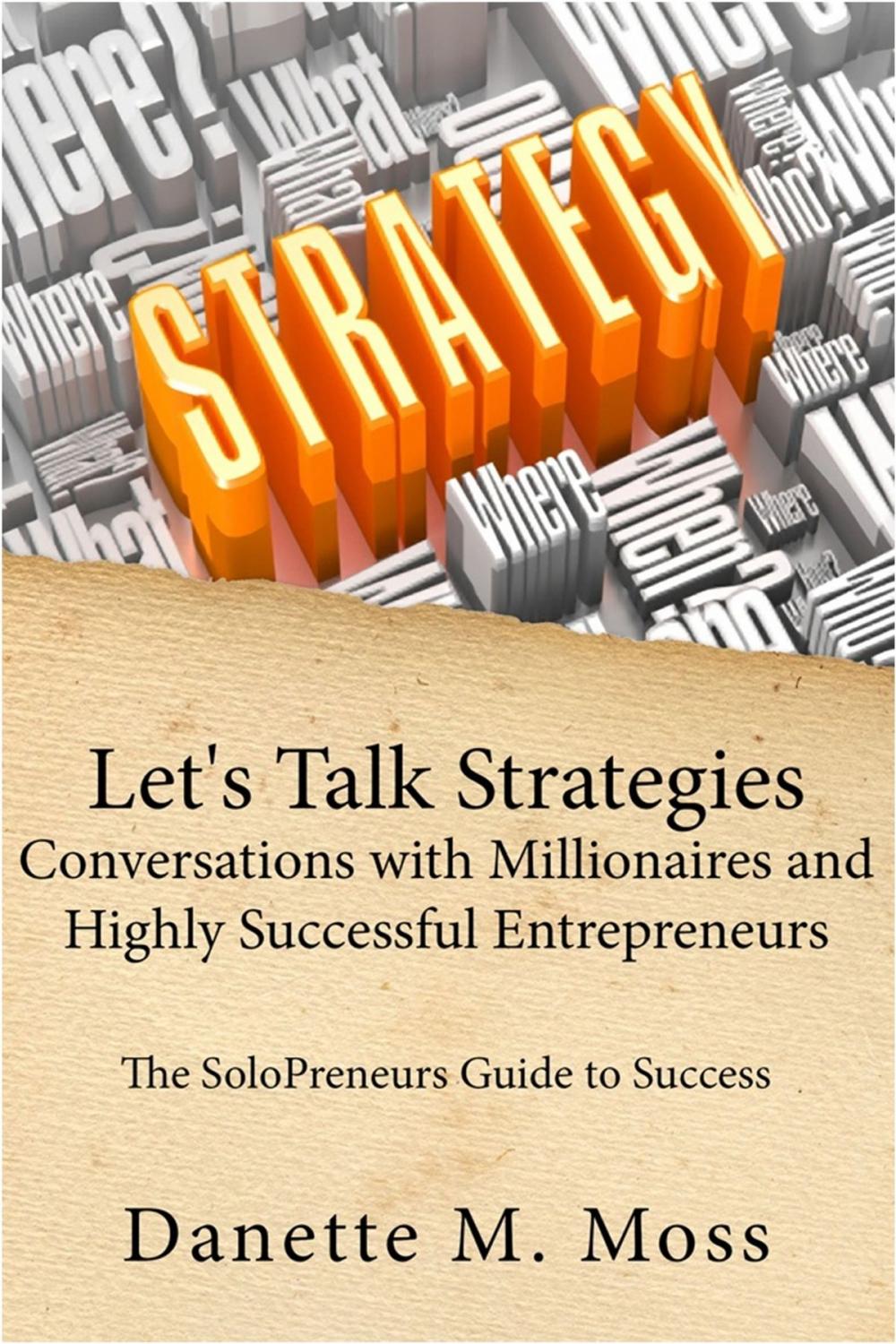 Big bigCover of Let's Talk Strategies: Conversations with Millionaires and Highly Successful Entrepreneurs (The SoloPreneurs Guide to Success )