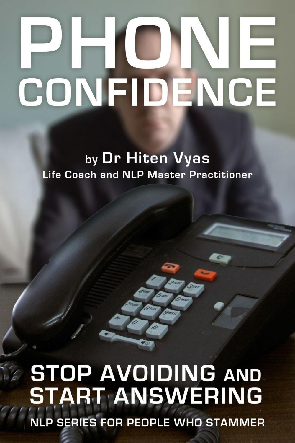 Big bigCover of Phone Confidence - Stop Avoiding and Start Answering (NLP series for people who stammer)