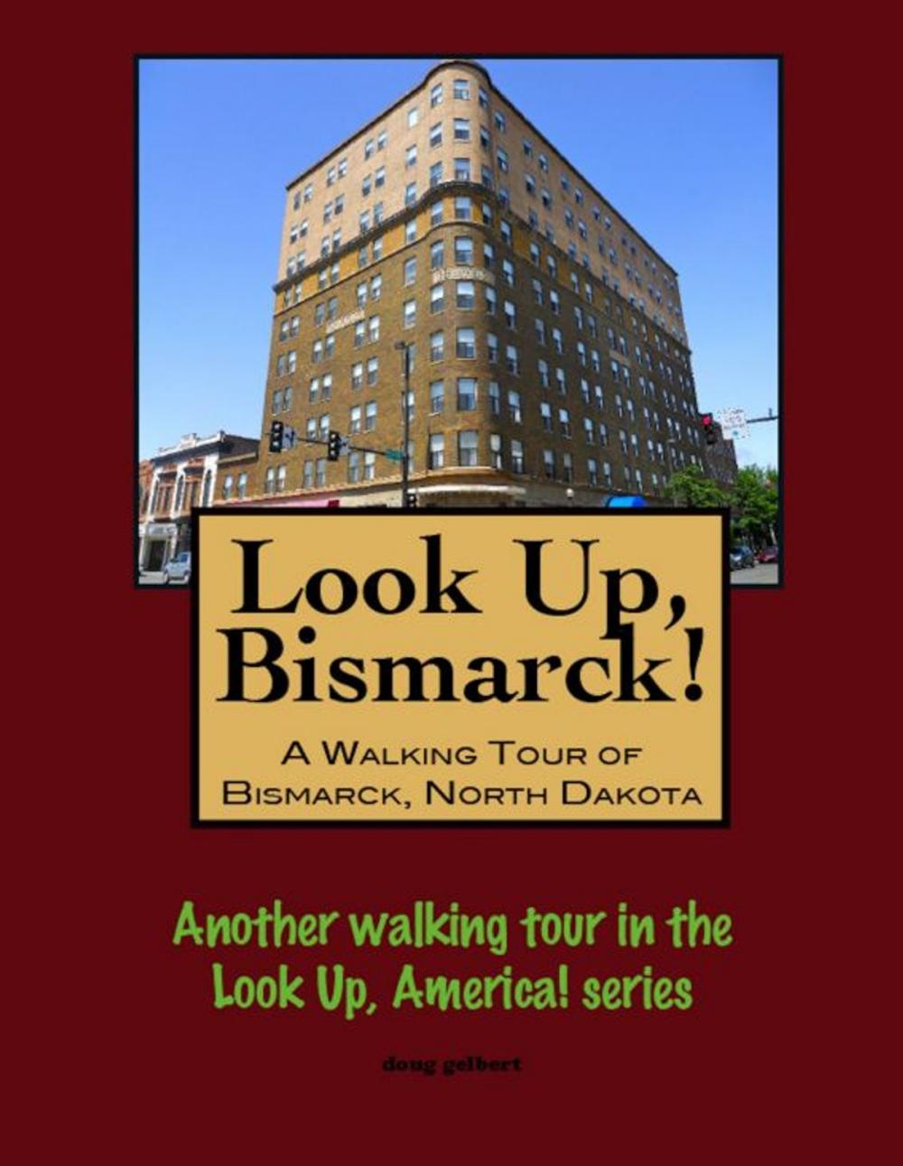 Big bigCover of Look Up, Bismarck! A Walking Tour of Bismarck, North Dakota