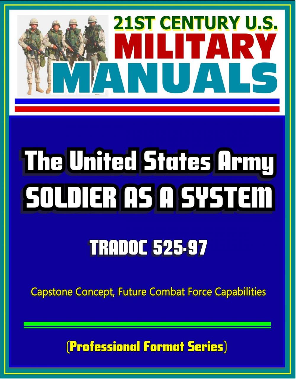 Big bigCover of 21st Century U.S. Military Manuals: Soldier as a System (SaaS) - TRADOC 525-97, Capstone Concept, Future Combat Force Capabilities (Professional Format Series)