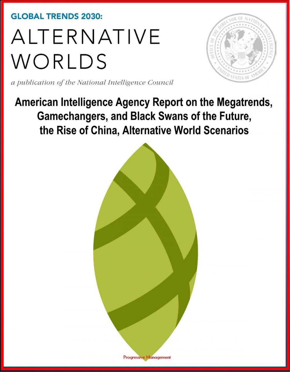 Big bigCover of Global Trends 2030: Alternative Worlds - American Intelligence Agency Report on the Megatrends, Gamechangers, and Black Swans of the Future, the Rise of China, Alternative World Scenarios