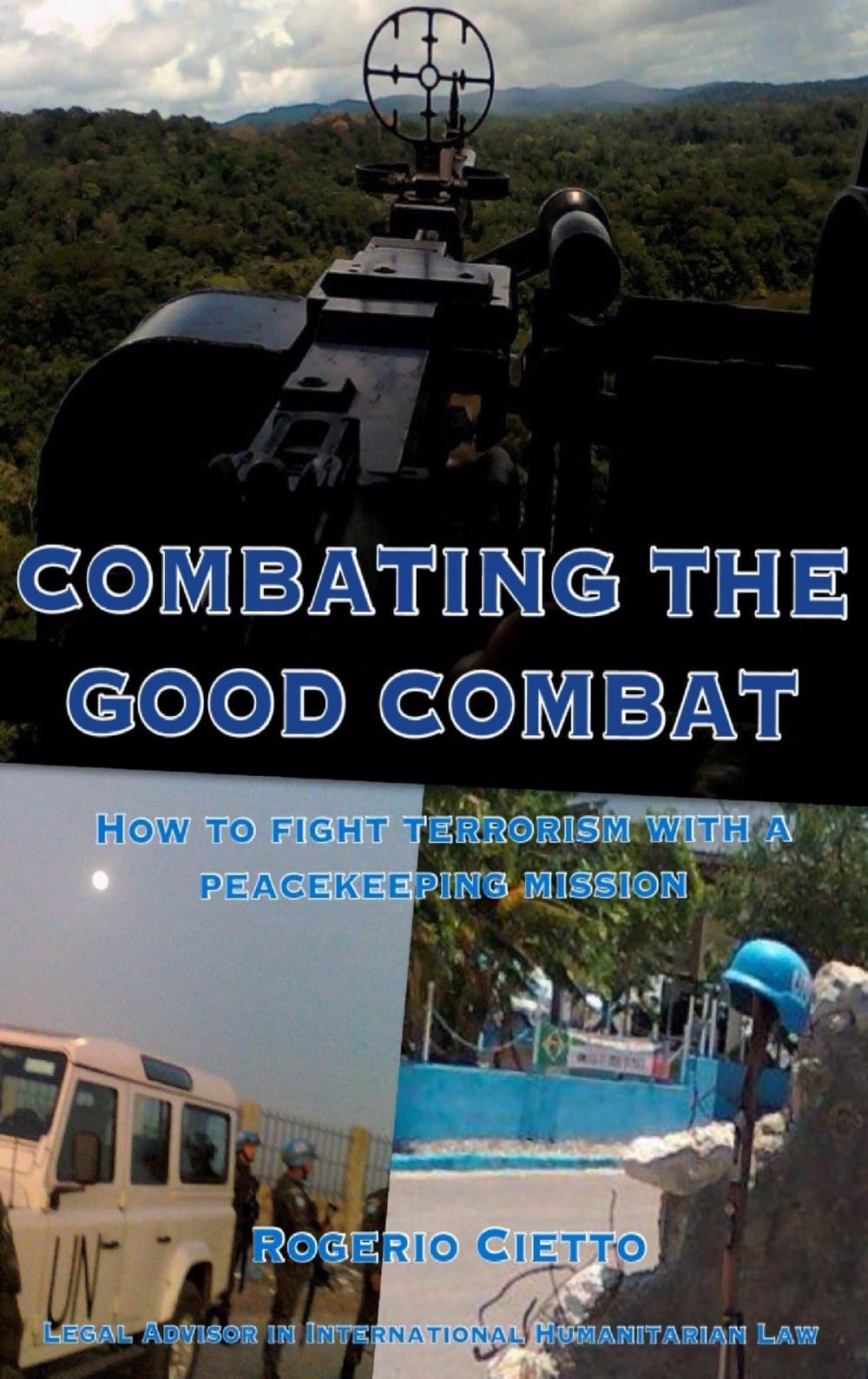 Big bigCover of Combating the Good Combat: How to fight Terrorism with a Peacekeeping Mission