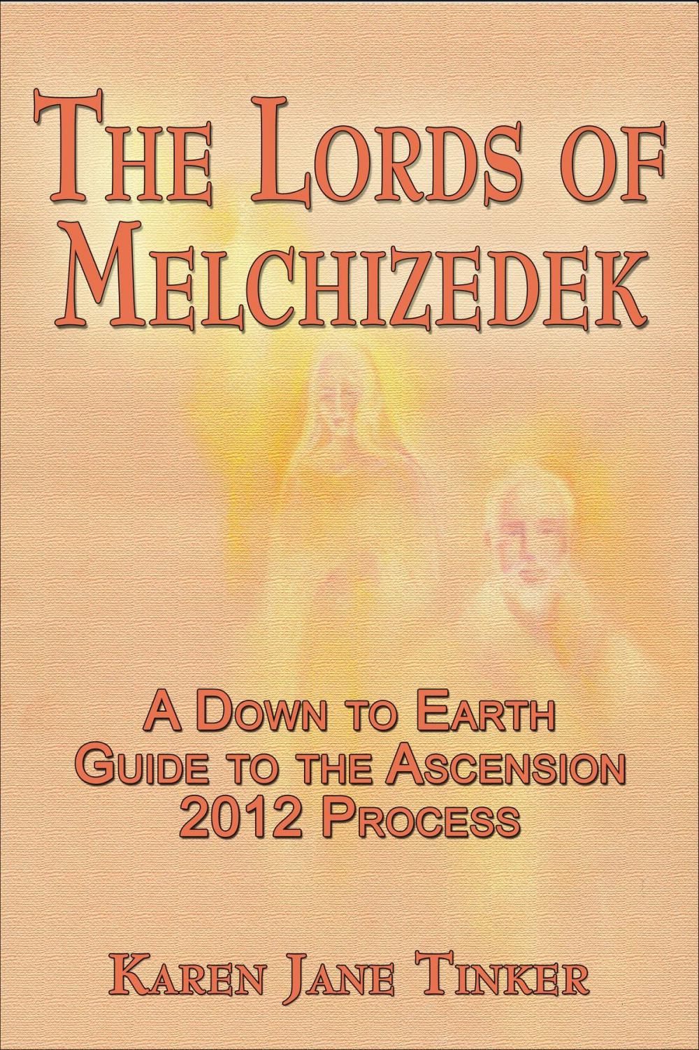 Big bigCover of The Lords of Melchizedek; A Down to Earth Guide to The Ascension 2012 Process