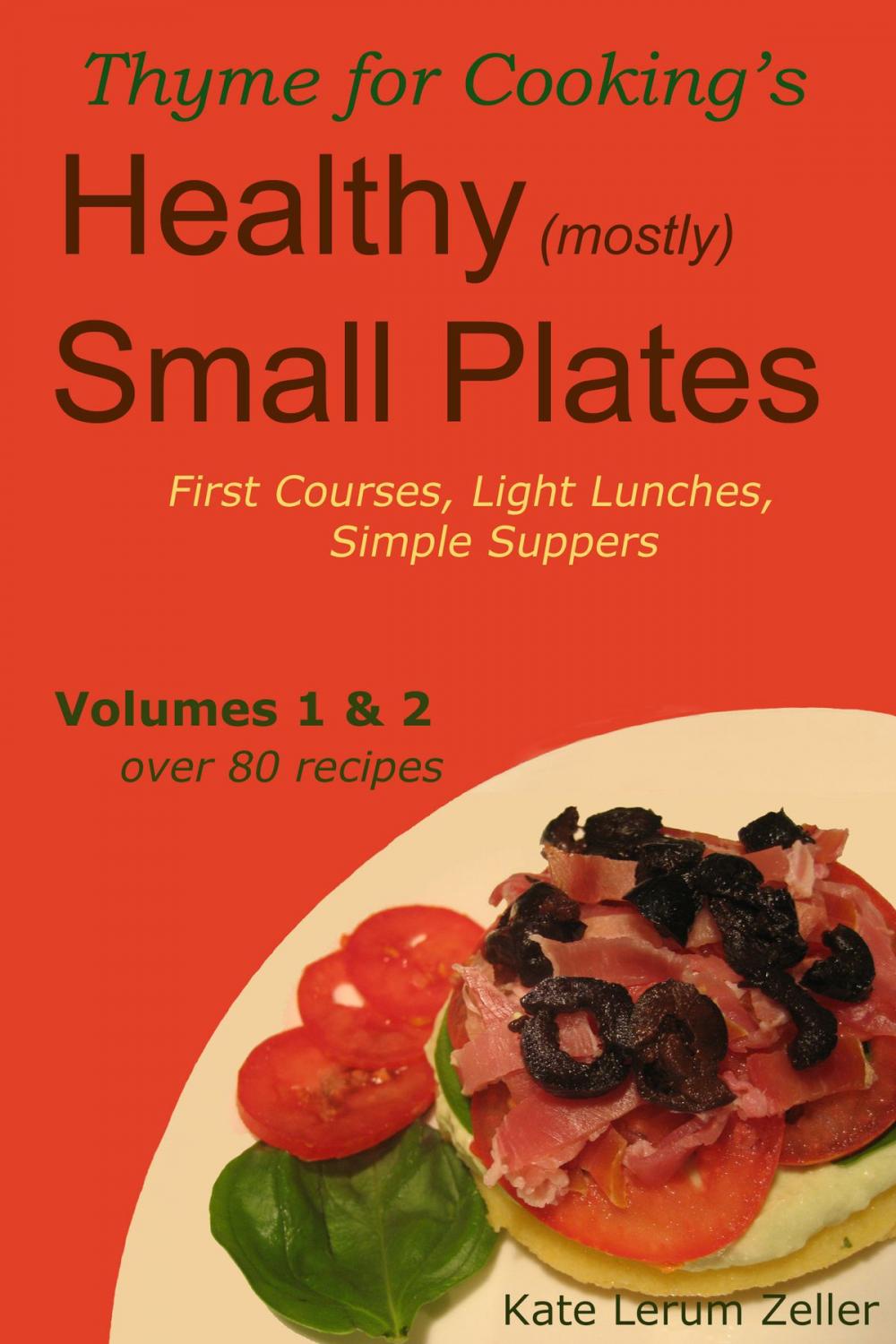 Big bigCover of Healthy Small Plates, Volumes 1 & 2: First Courses, Light Lunches, Simple Suppers