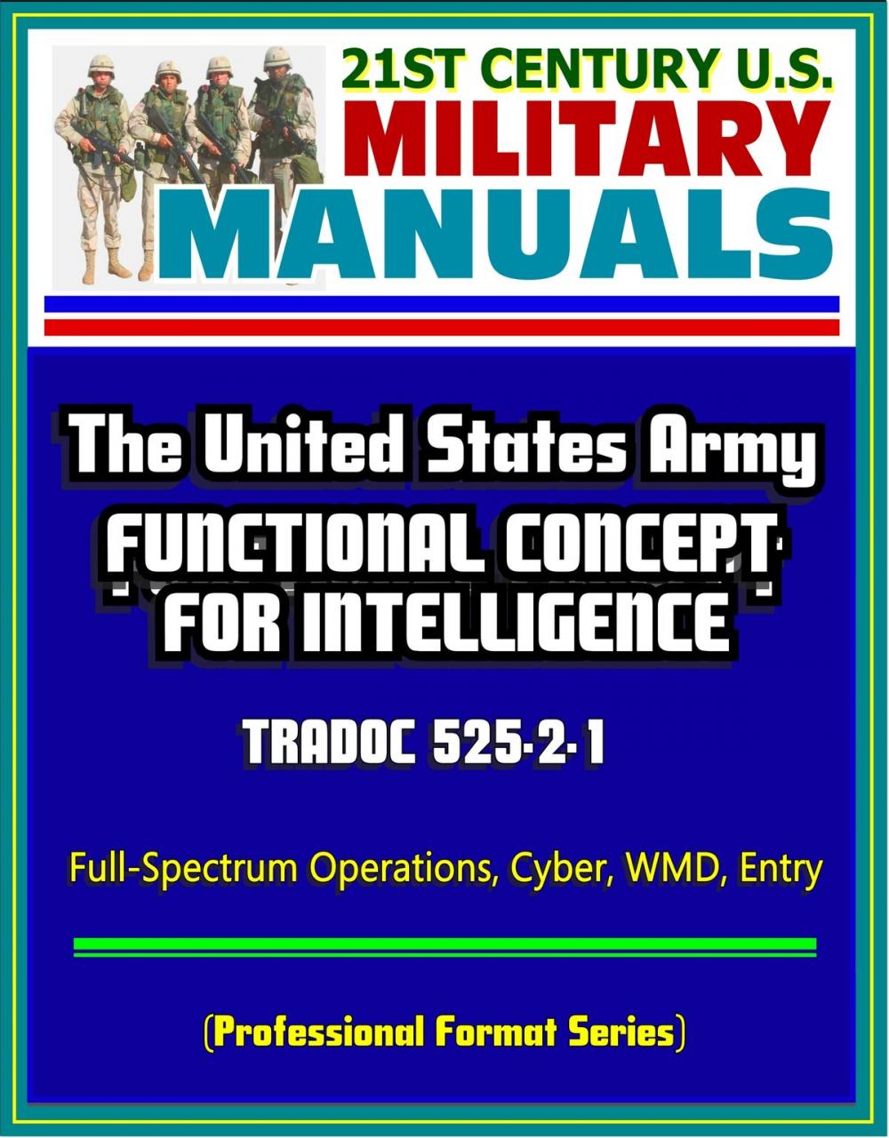 Big bigCover of 21st Century U.S. Military Manuals: The United States Army Functional Concept for Intelligence - TRADOC 525-2-1, Full-Spectrum Operations, Cyber, WMD, Entry (Professional Format Series)