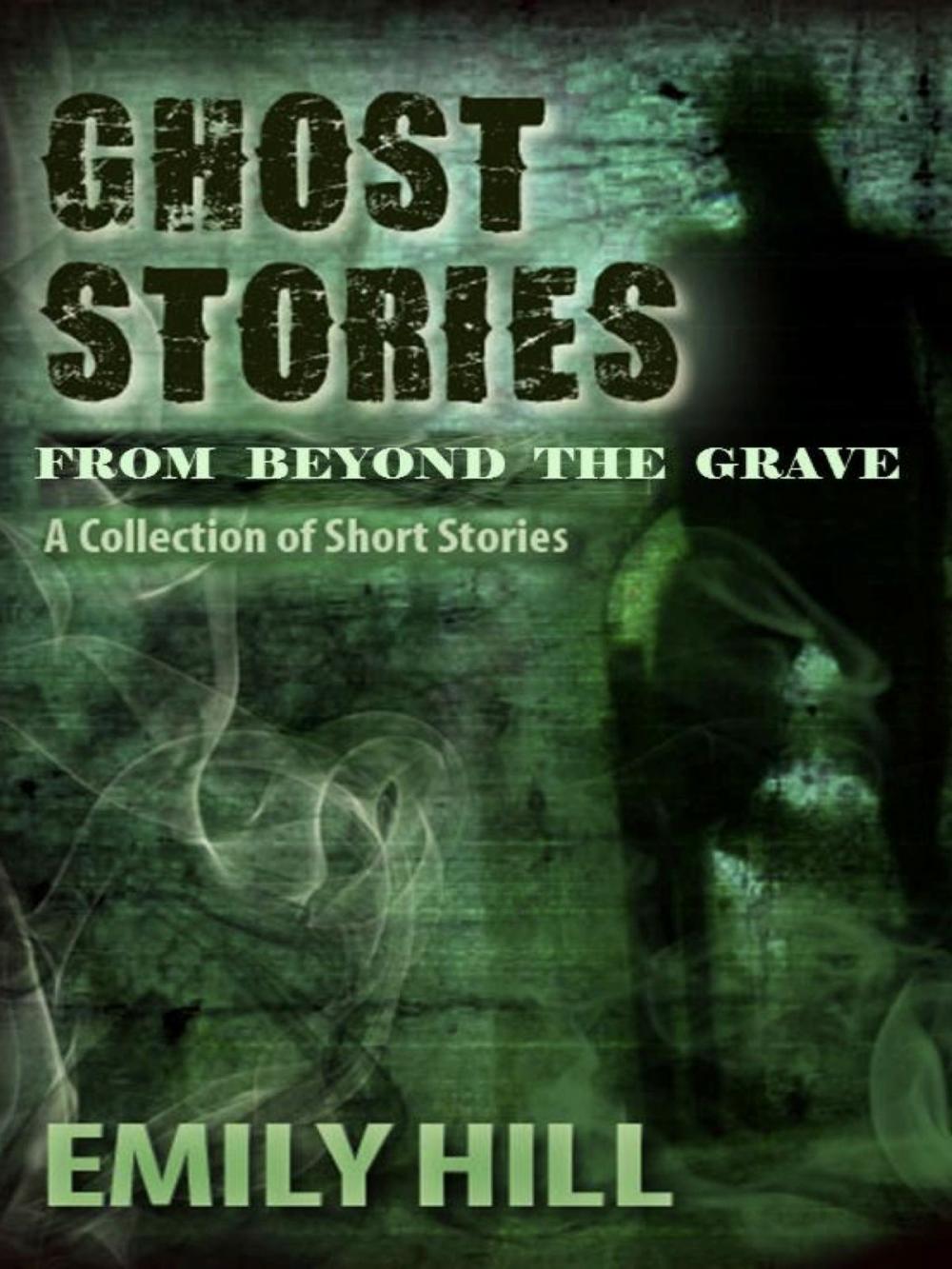 Big bigCover of Ghost Stories From Beyond The Grave: A Collection of Short Stories