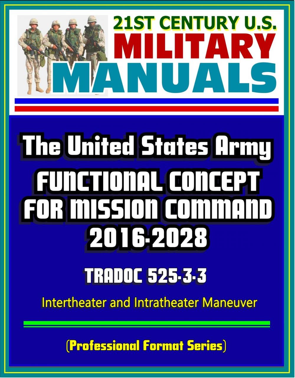 Big bigCover of 21st Century U.S. Military Manuals: The United States Army Functional Concept for Mission Command 2016-2028 - TRADOC 525-3-3 - Intertheater and Intratheater Maneuver (Professional Format Series)