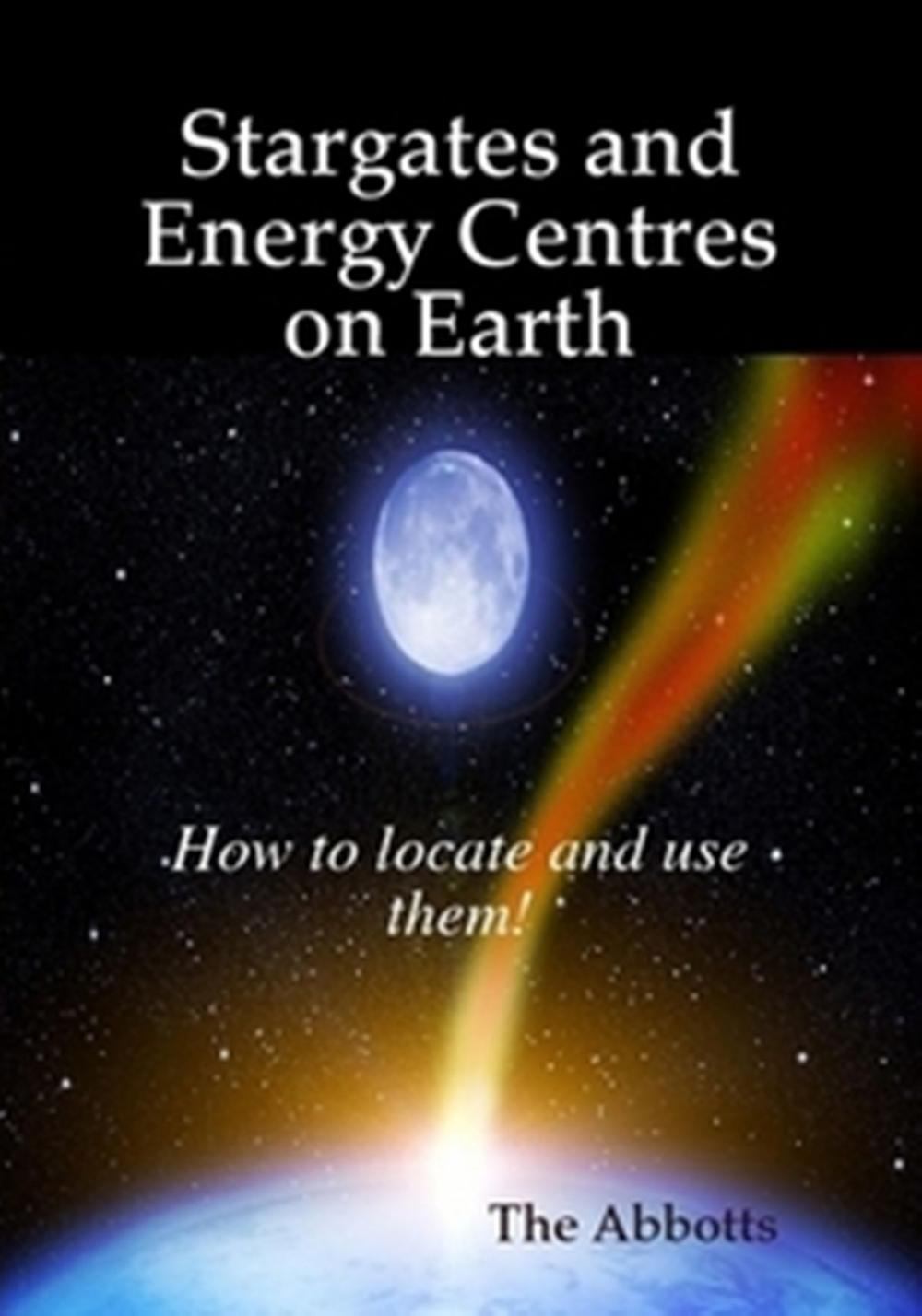 Big bigCover of Stargates and Energy Centres on Earth: How to Locate and Use Them!