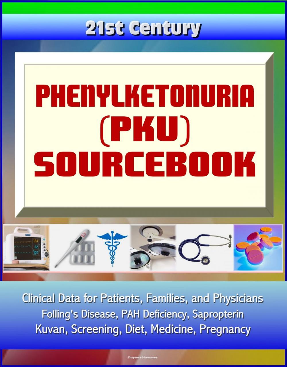 Big bigCover of 21st Century Phenylketonuria (PKU) Sourcebook: Clinical Data for Patients, Families, and Physicians - Folling's Disease, PAH Deficiency, Sapropterin, Kuvan, Screening, Diet, Medicine, Pregnancy