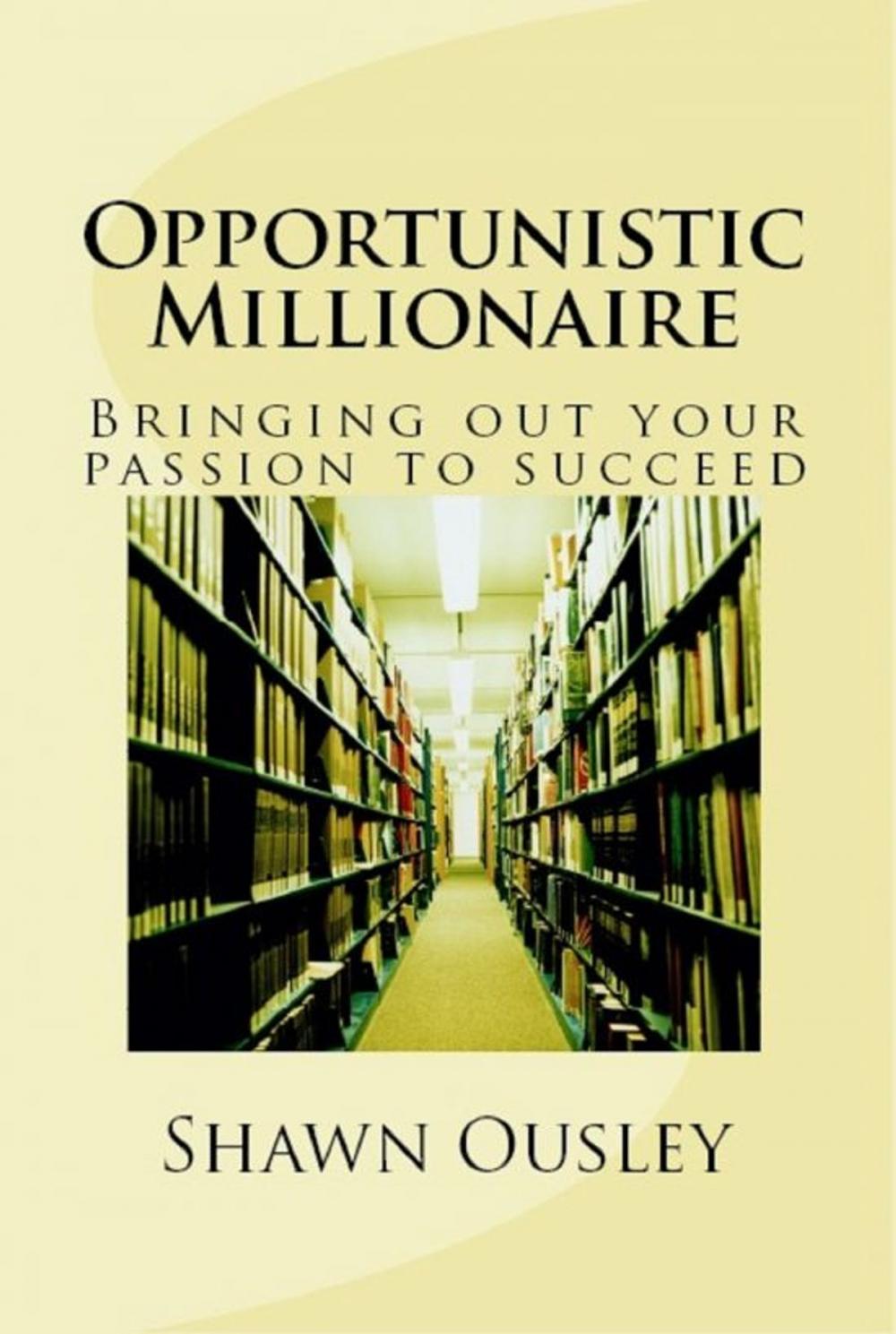 Big bigCover of Opportunistic Millionaire: Bringing Out Your passion to Succeed