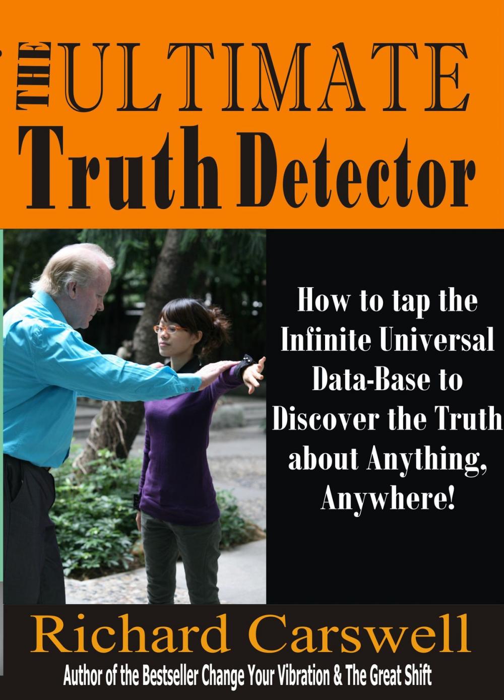 Big bigCover of The Ultimate Truth Detector: How to Tap into the Infinite Universal Data-Base to Discover the Truth about Anything, Anywhere!