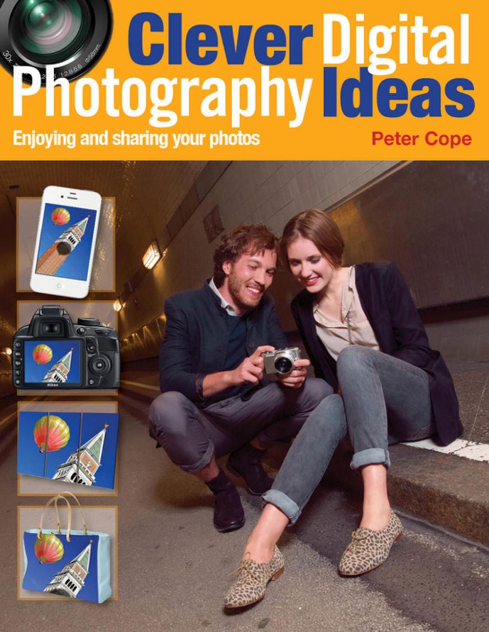 Big bigCover of Clever Digital Photography Ideas - Enjoying and sharing your photos