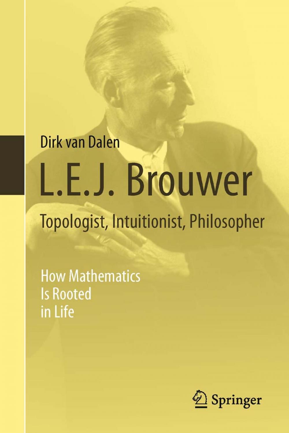 Big bigCover of L.E.J. Brouwer – Topologist, Intuitionist, Philosopher