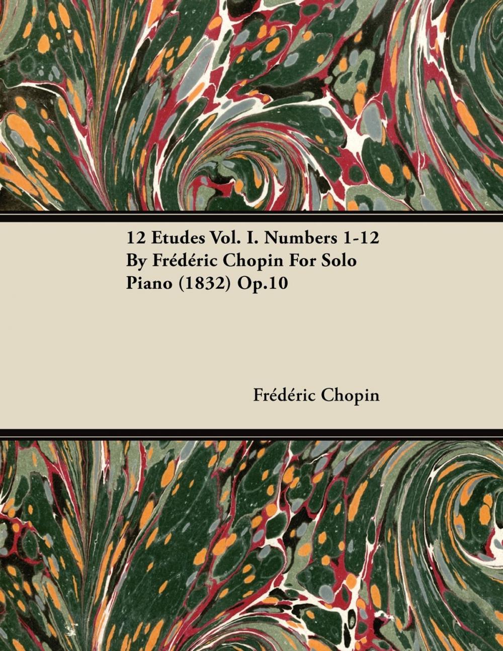 Big bigCover of 12 Etudes Vol. I. Numbers 1-12 by Fr D Ric Chopin for Solo Piano (1832) Op.10