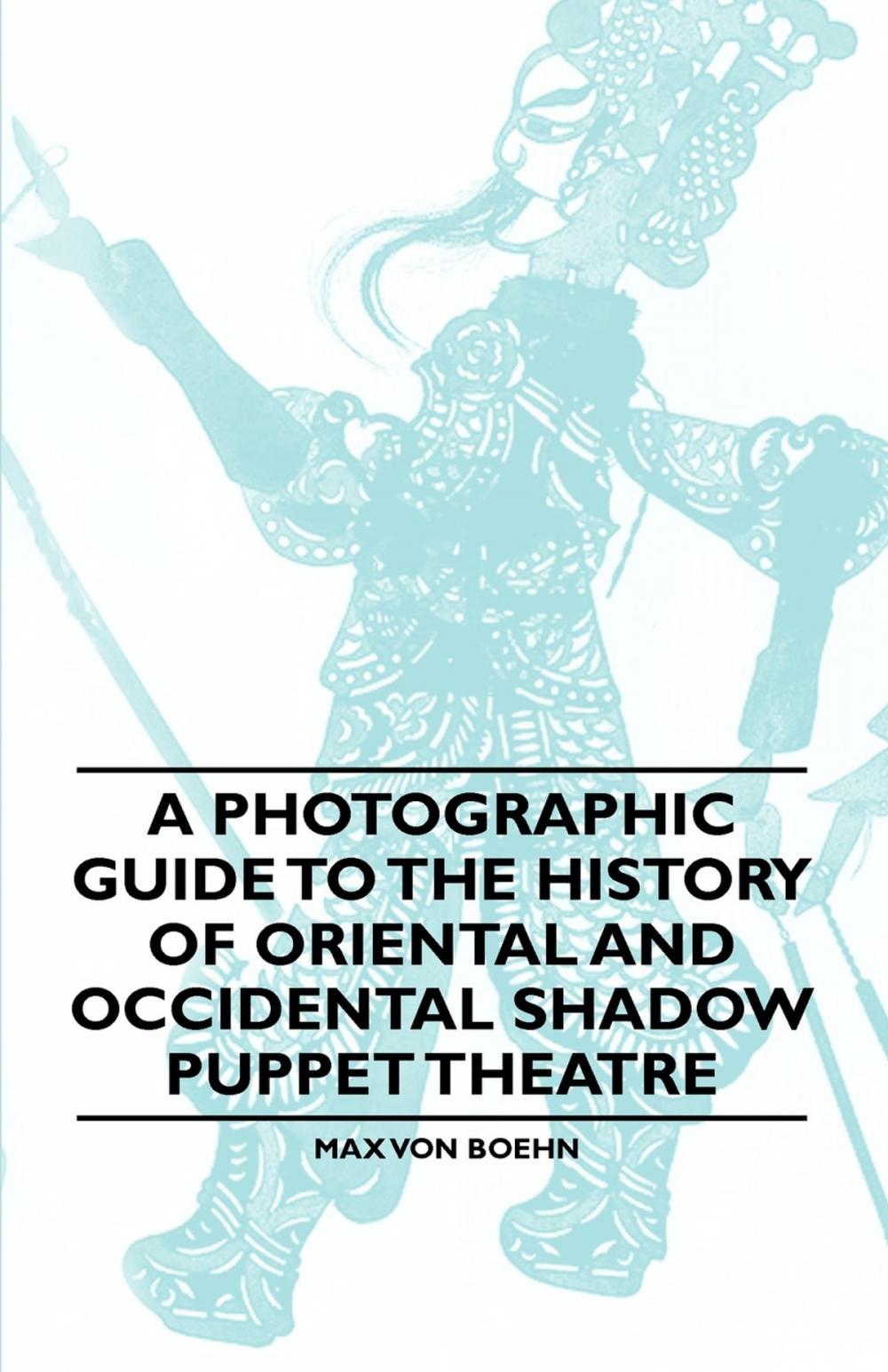 Big bigCover of A Photographic Guide to the History of Oriental and Occidental Shadow Puppet Theatre