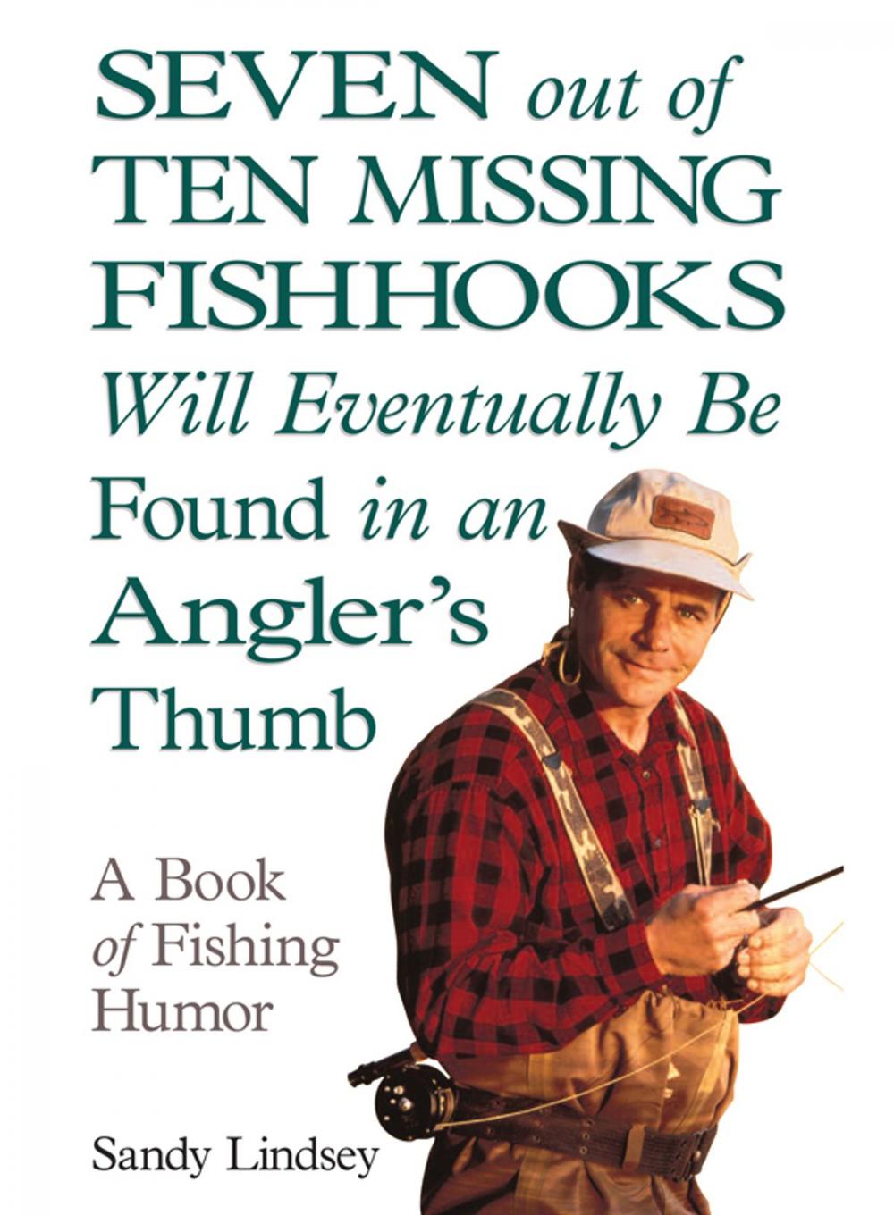 Big bigCover of Seven Out of Ten Missing Fishhooks Will Eventually Be Found in an Angler's Thumb