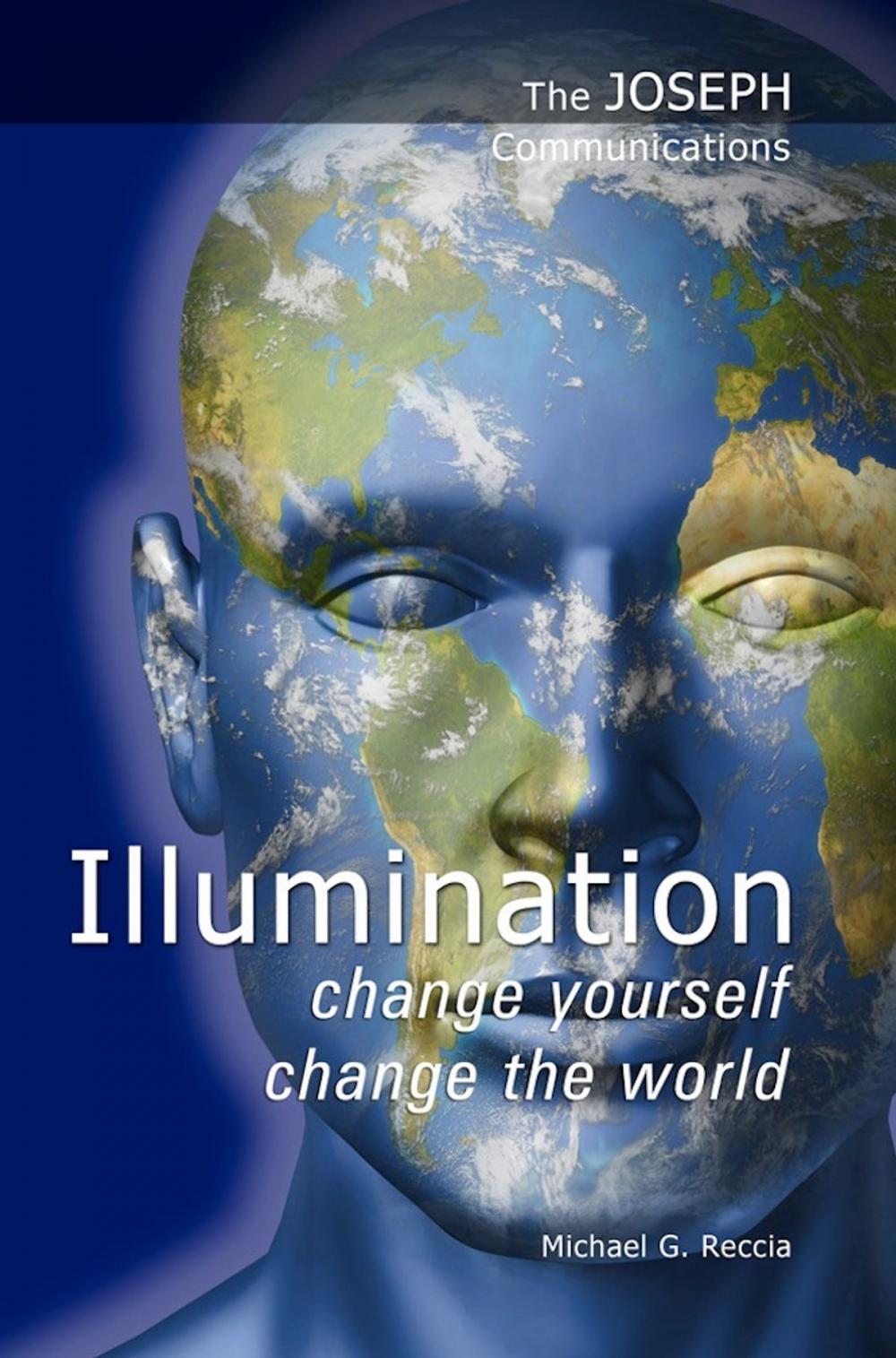 Big bigCover of The Joseph Communications: Illumination - Change Yourself; Change the World