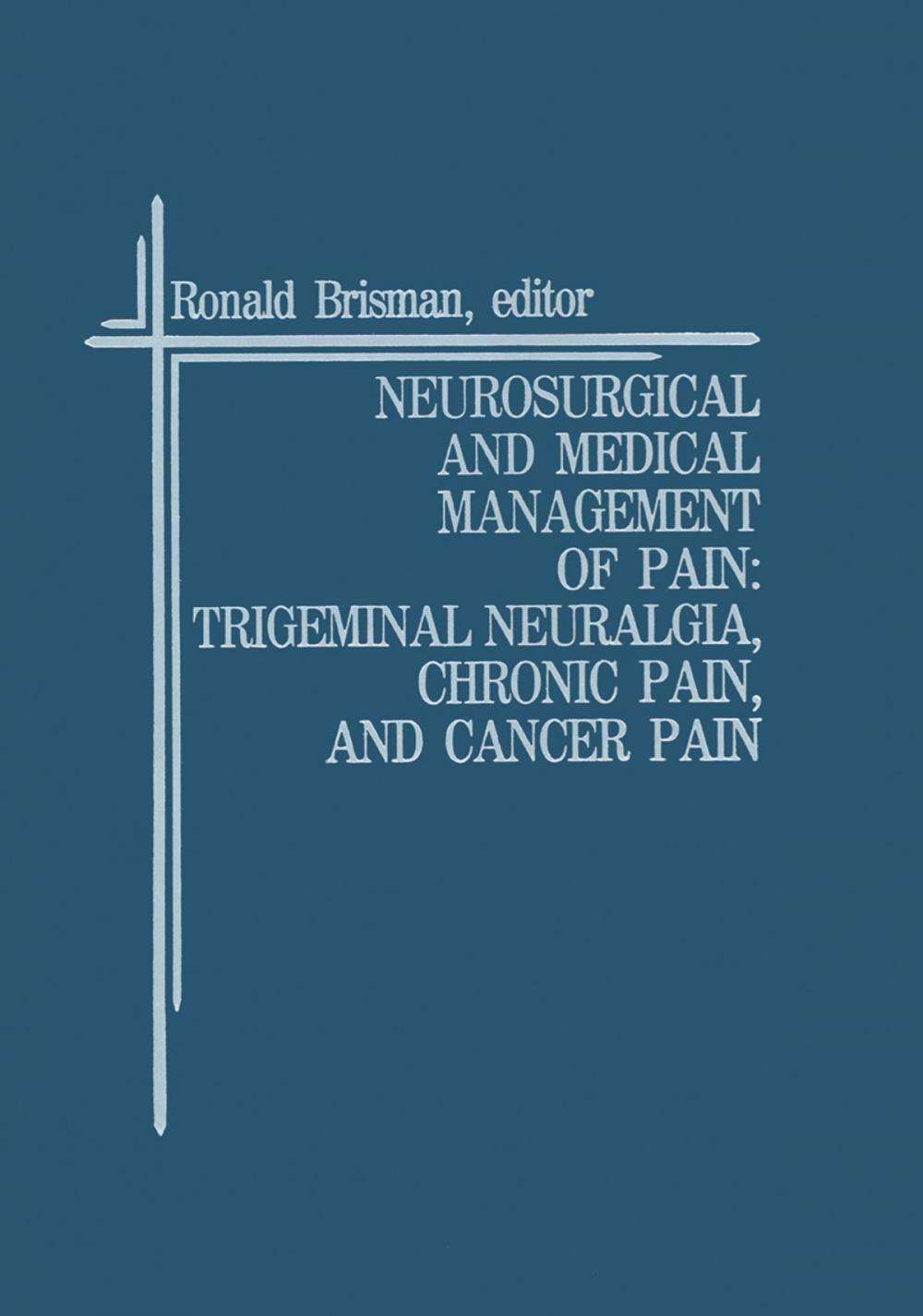 Big bigCover of Neurosurgical and Medical Management of Pain: Trigeminal Neuralgia, Chronic Pain, and Cancer Pain