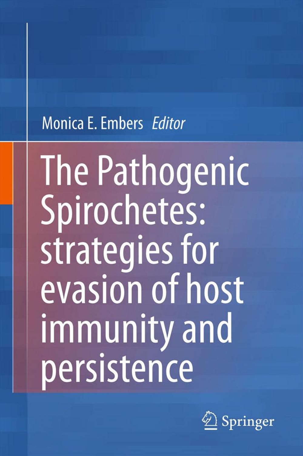 Big bigCover of The Pathogenic Spirochetes: strategies for evasion of host immunity and persistence