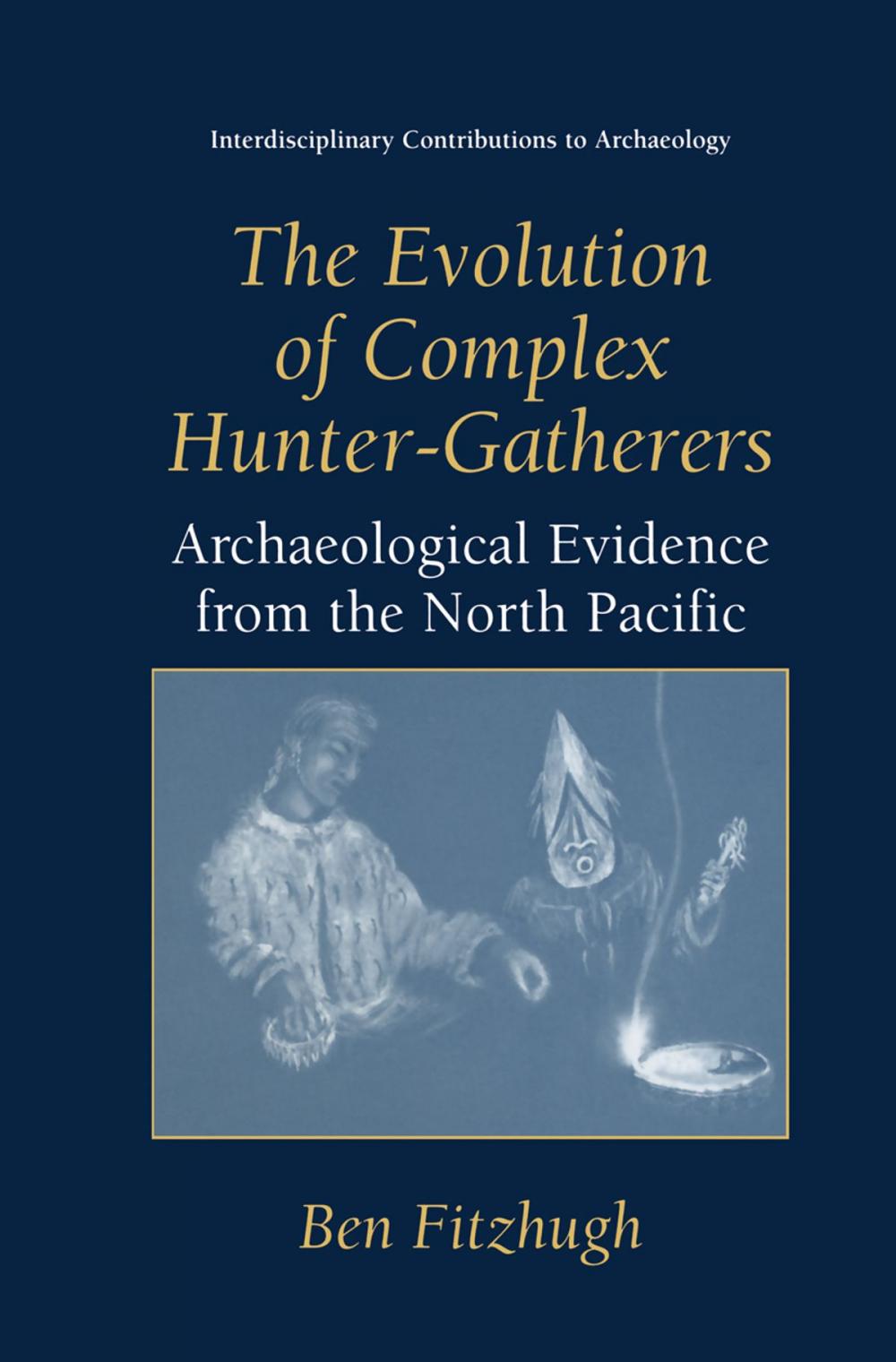 Big bigCover of The Evolution of Complex Hunter-Gatherers