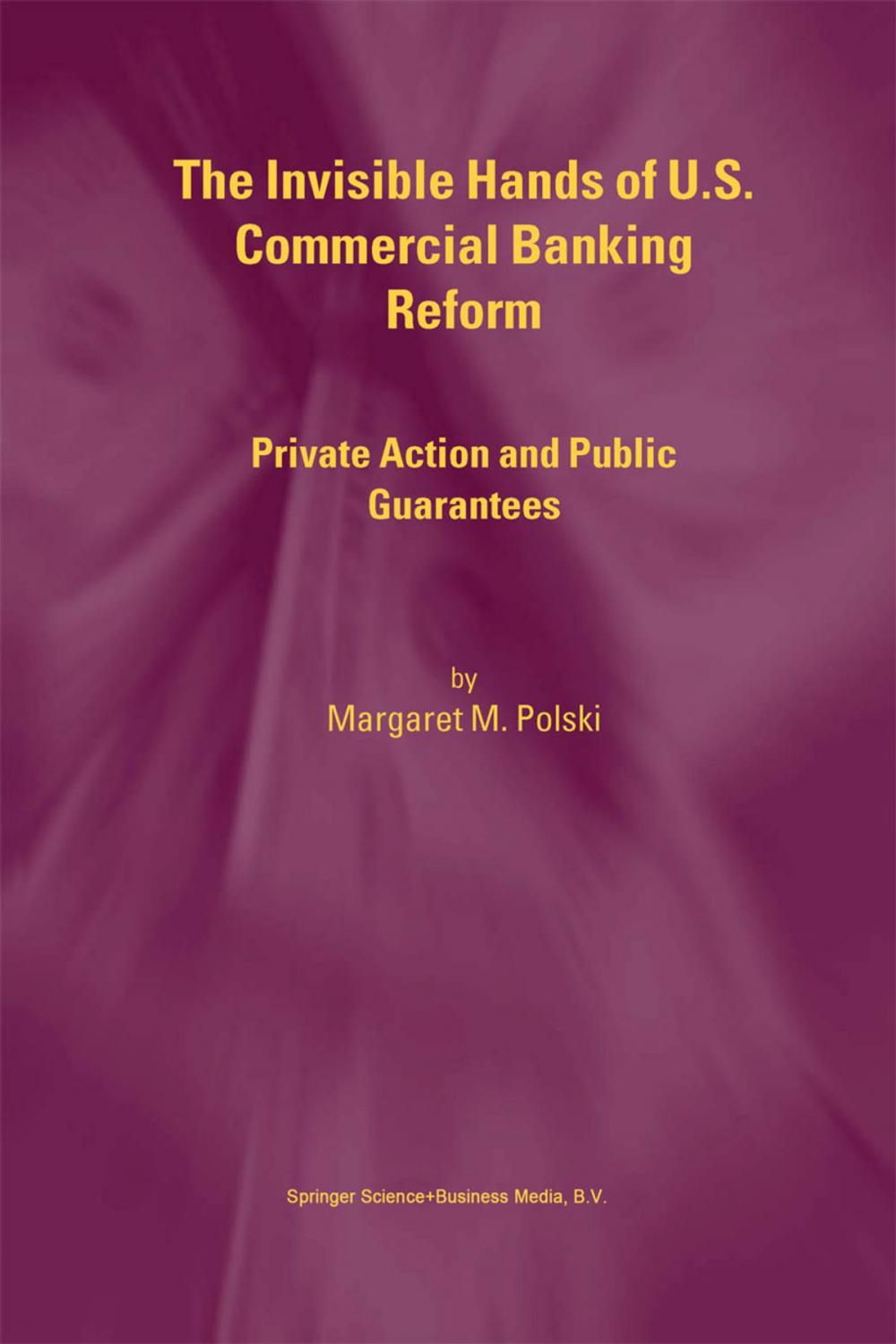 Big bigCover of The Invisible Hands of U.S. Commercial Banking Reform