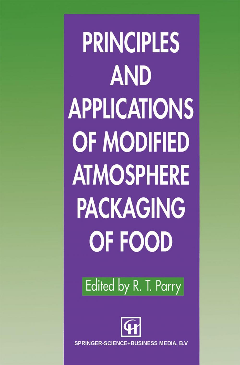 Big bigCover of Principles and Applications of Modified Atmosphere Packaging of Foods