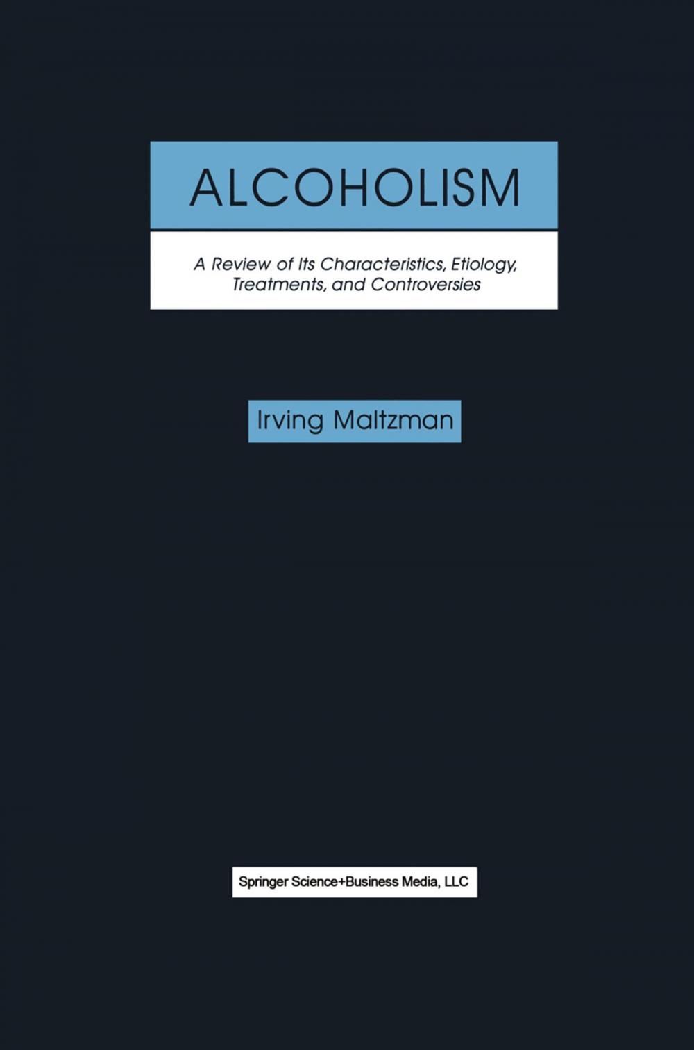 Big bigCover of Alcoholism: A Review of its Characteristics, Etiology, Treatments, and Controversies