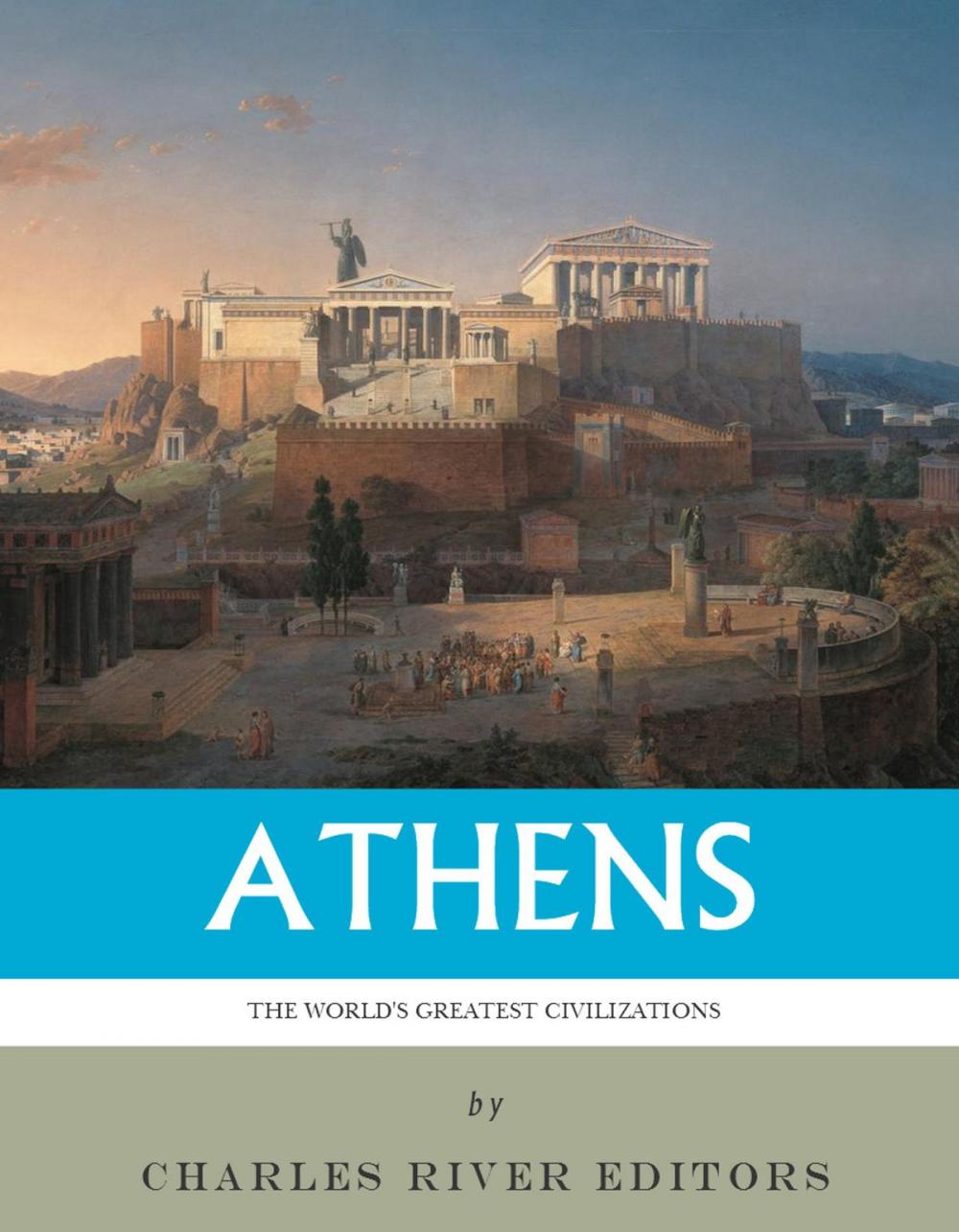 Big bigCover of The Worlds Greatest Civilizations: The History and Culture of Ancient Athens