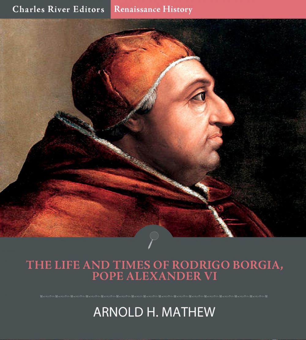 Big bigCover of The Life and Times of Rodrigo Borgia, Pope Alexander VI