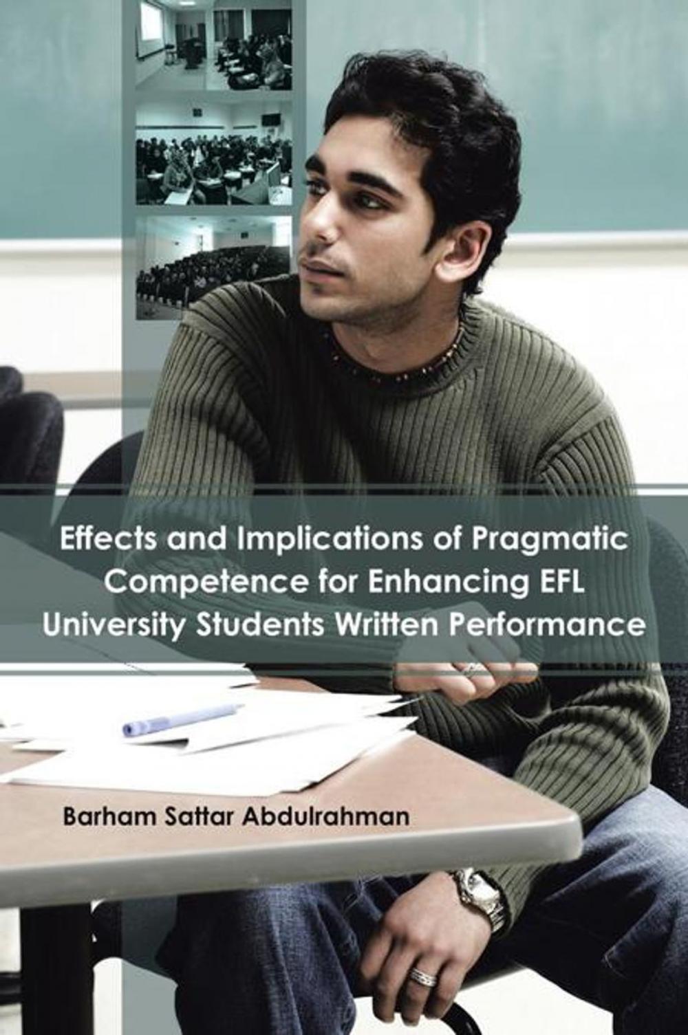 Big bigCover of Effects and Implications of Pragmatic Competence for Enhancing Efl University Students Written Performance