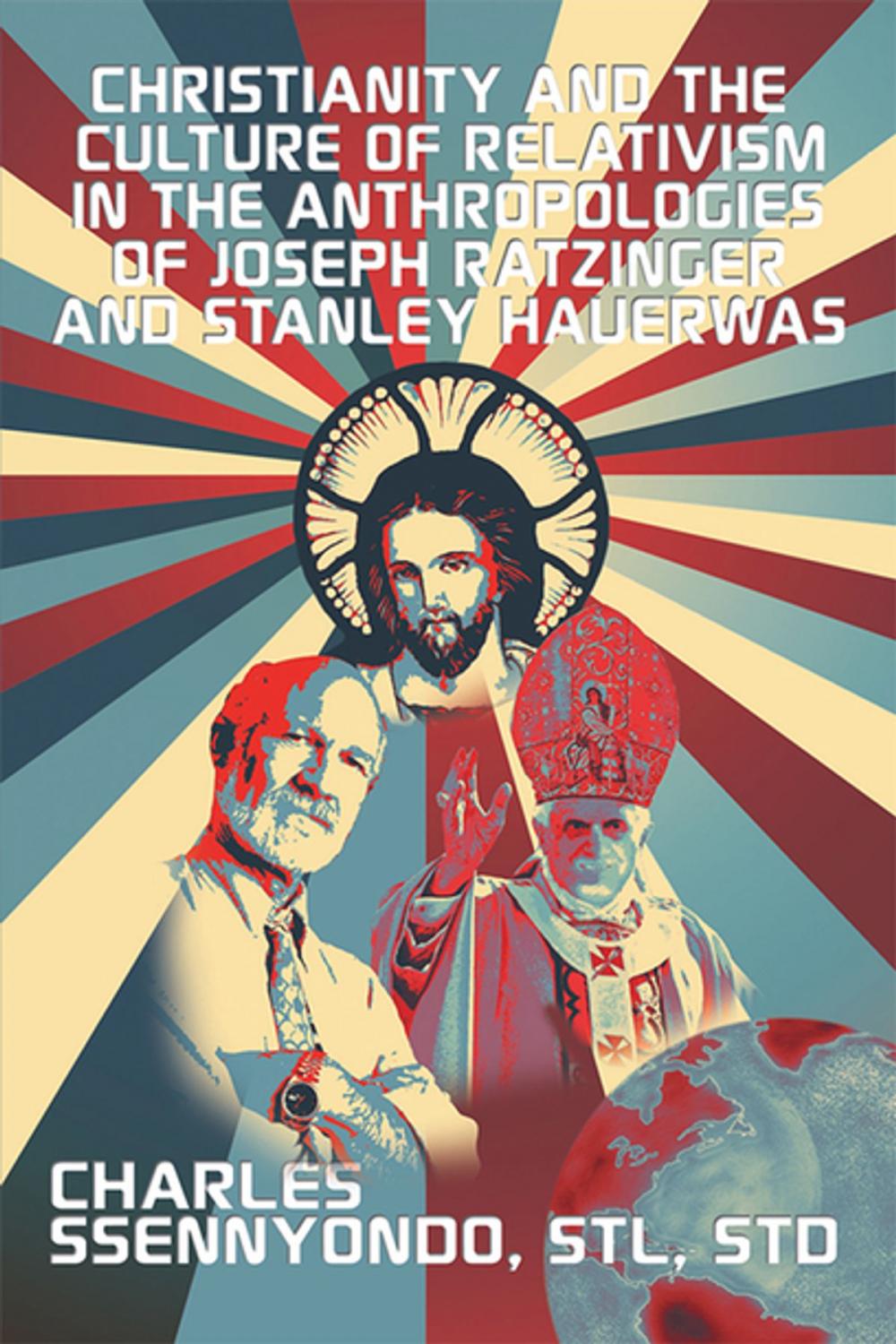 Big bigCover of Christianity and the Culture of Relativism in the Anthropologies of Joseph Ratzinger and Stanley Hauerwas