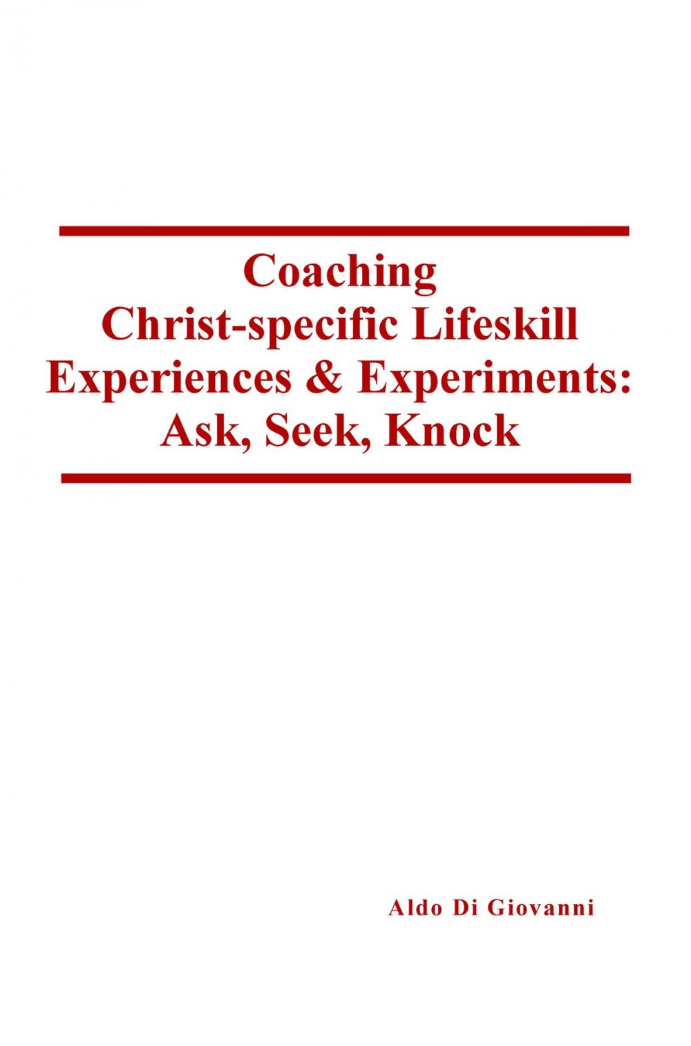 Big bigCover of Coaching Christ-specific Lifeskill Experiences and Experiments: Ask, Seek, Knock