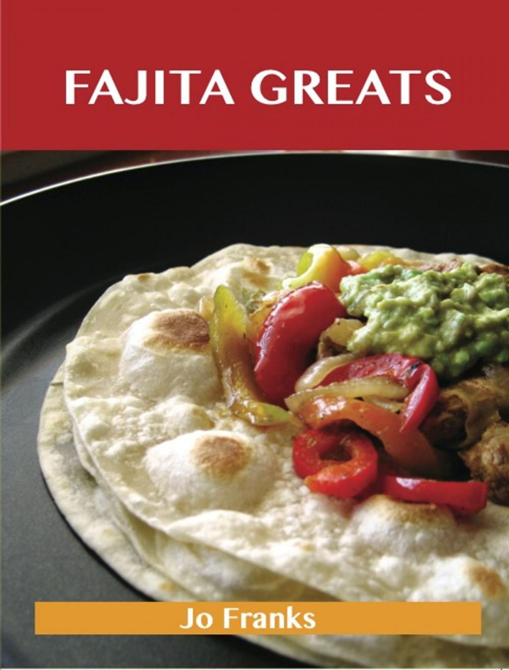 Big bigCover of Fajita Greats: Delicious Fajita Recipes, The Top 70 Fajita Recipes