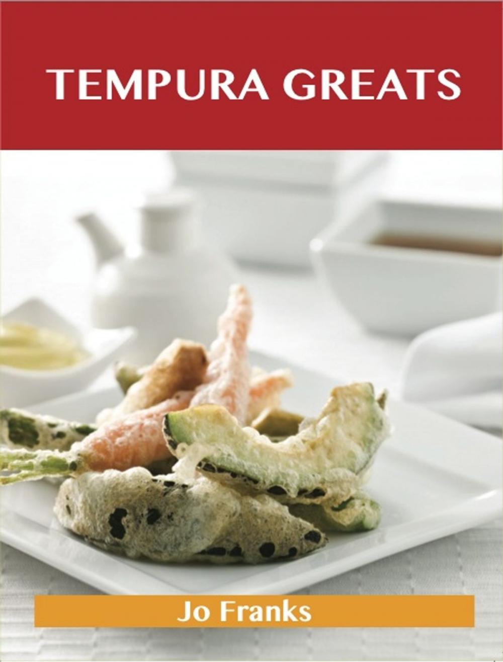 Big bigCover of Tempura Greats: Delicious Tempura Recipes, The Top 41 Tempura Recipes