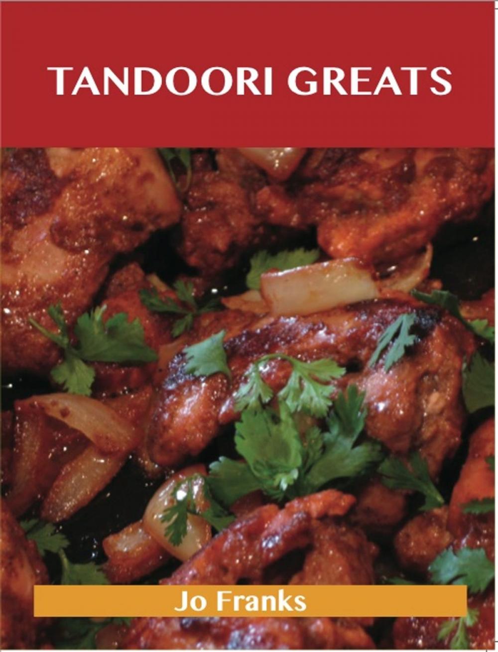 Big bigCover of Tandoori Greats: Delicious Tandoori Recipes, The Top 80 Tandoori Recipes