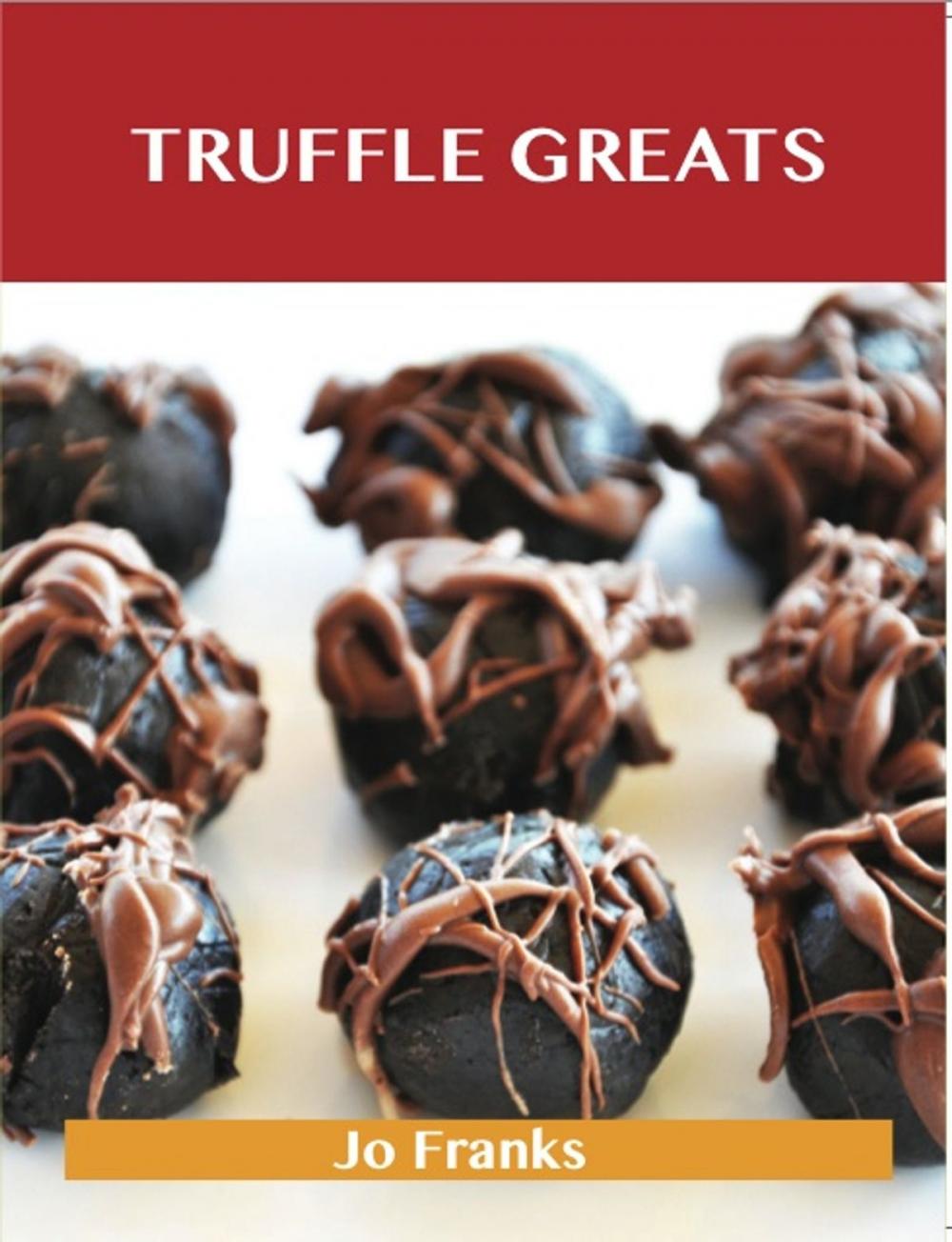 Big bigCover of Truffle Greats: Delicious Truffle Recipes, The Top 90 Truffle Recipes