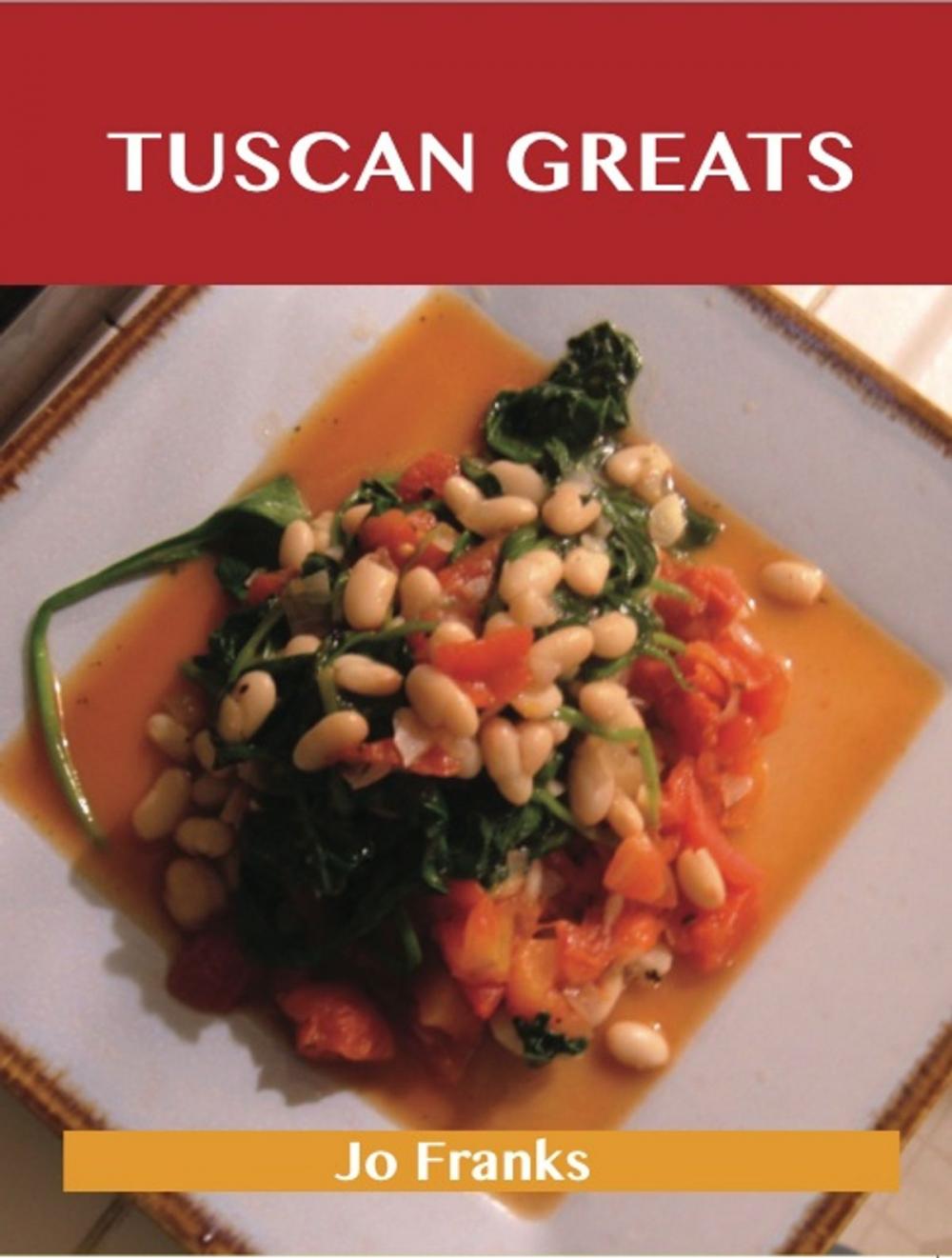 Big bigCover of Tuscan Greats: Delicious Tuscan Recipes, The Top 50 Tuscan Recipes