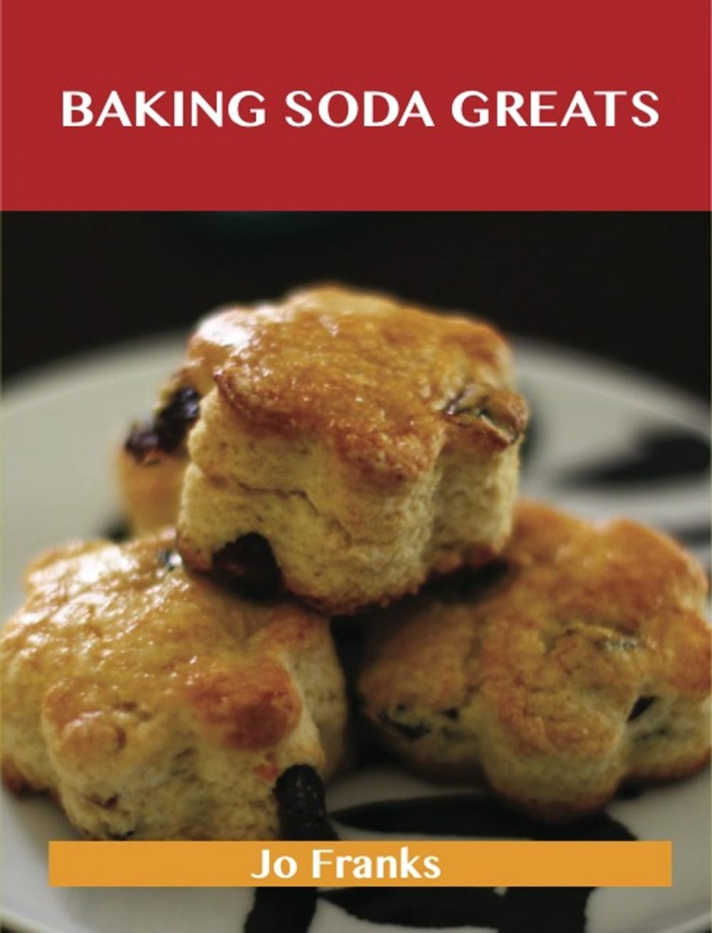 Big bigCover of Baking Soda Greats: Delicious Baking Soda Recipes, The Top 74 Baking Soda Recipes