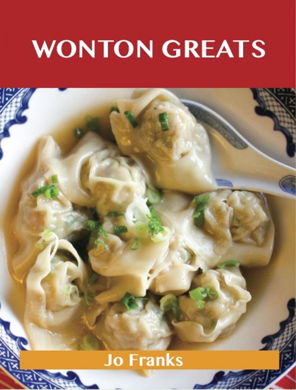 Big bigCover of Wonton Greats: Delicious Wonton Recipes, The Top 63 Wonton Recipes