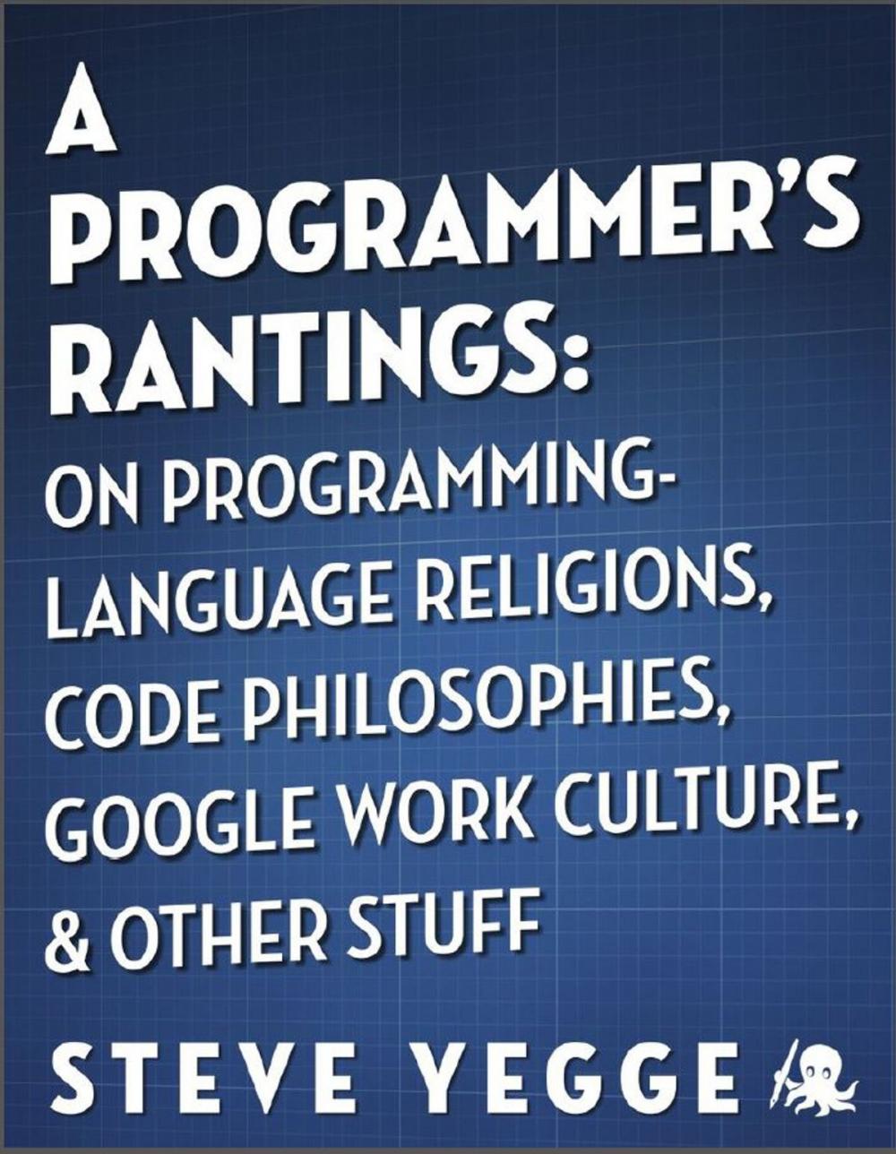 Big bigCover of A Programmer's Rantings: On Programming-Language Religions, Code Philosophies, Google Work Culture, and Other Stuff