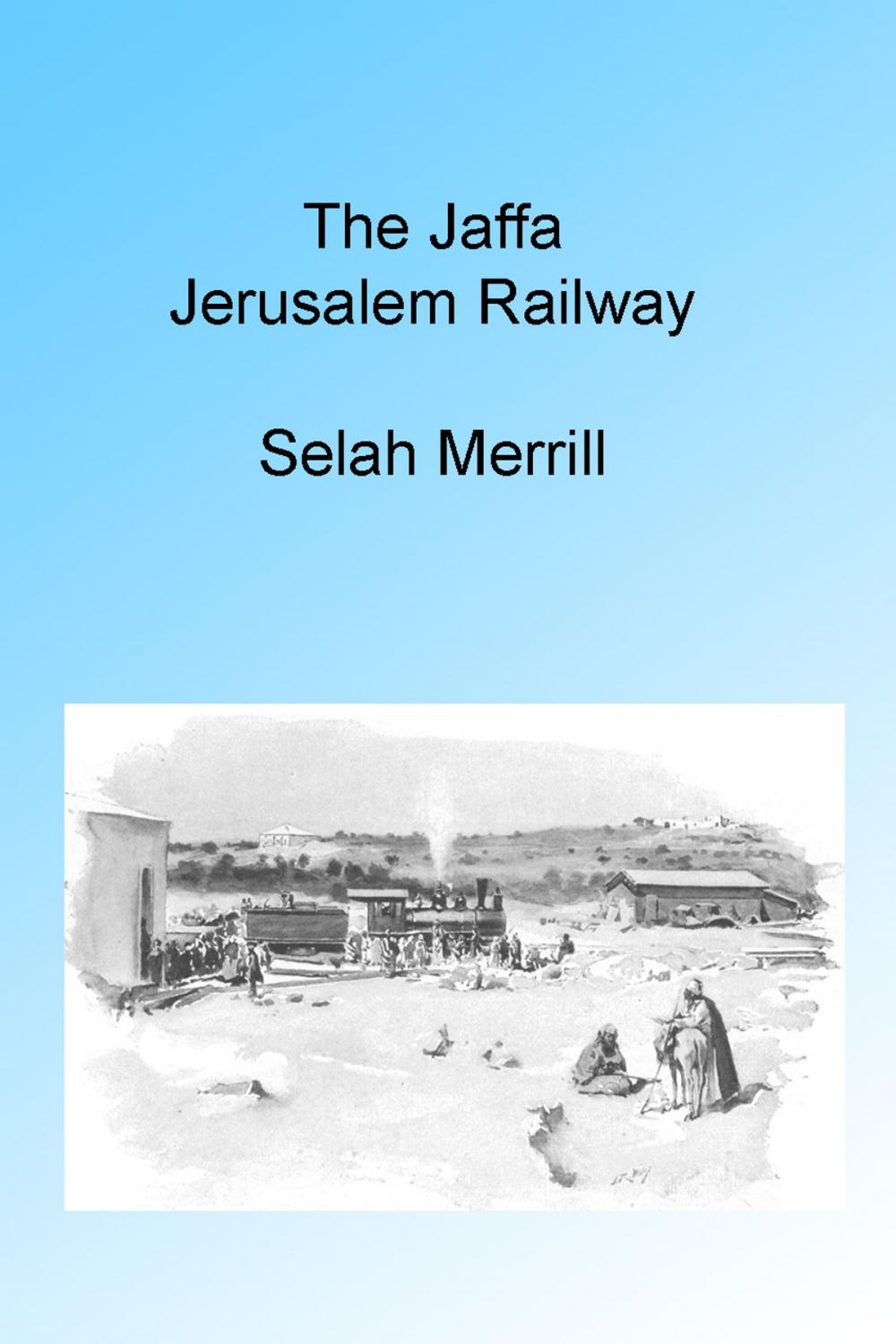 Big bigCover of The Jaffa Jerusalem Railway, Illustrated.